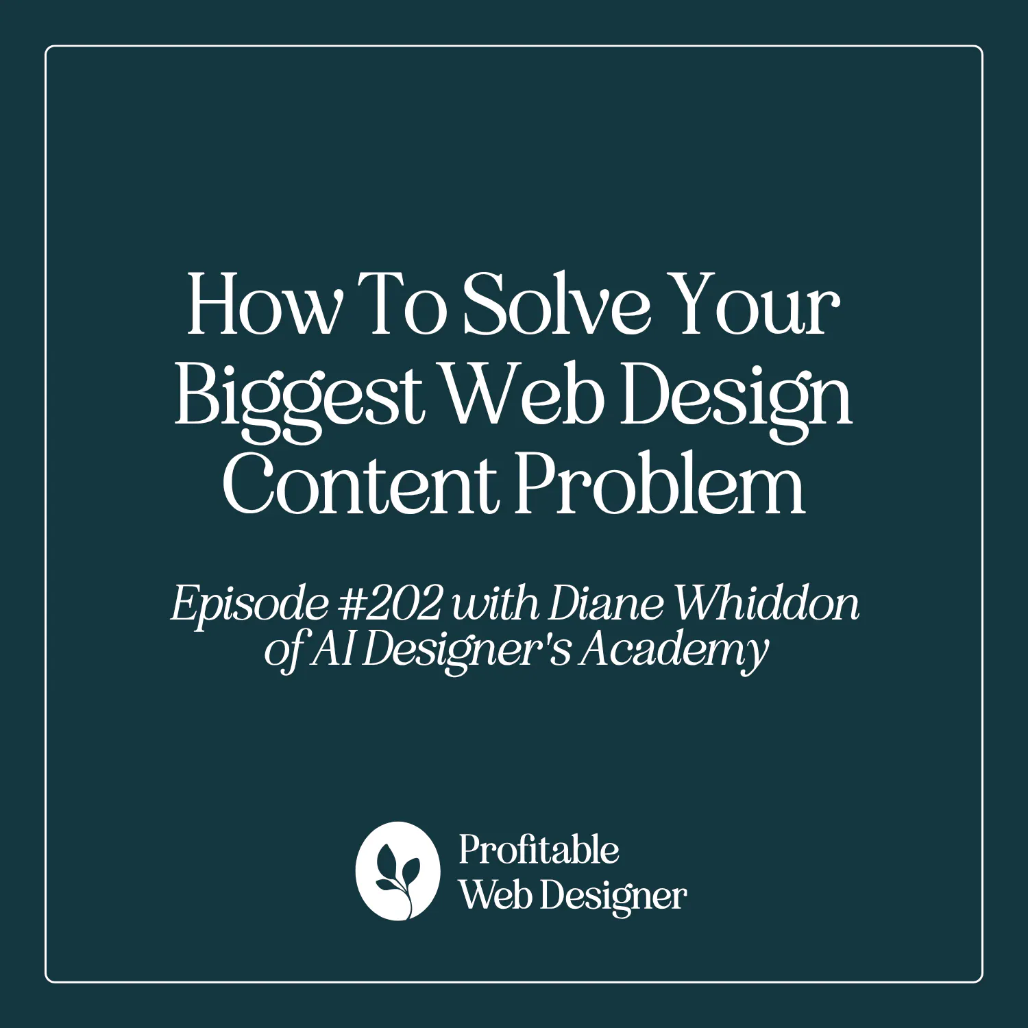 How To Solve Your Biggest Web Design Content Problem with Diane Whiddon of AI Designer's Academy EP 202 episode artwork