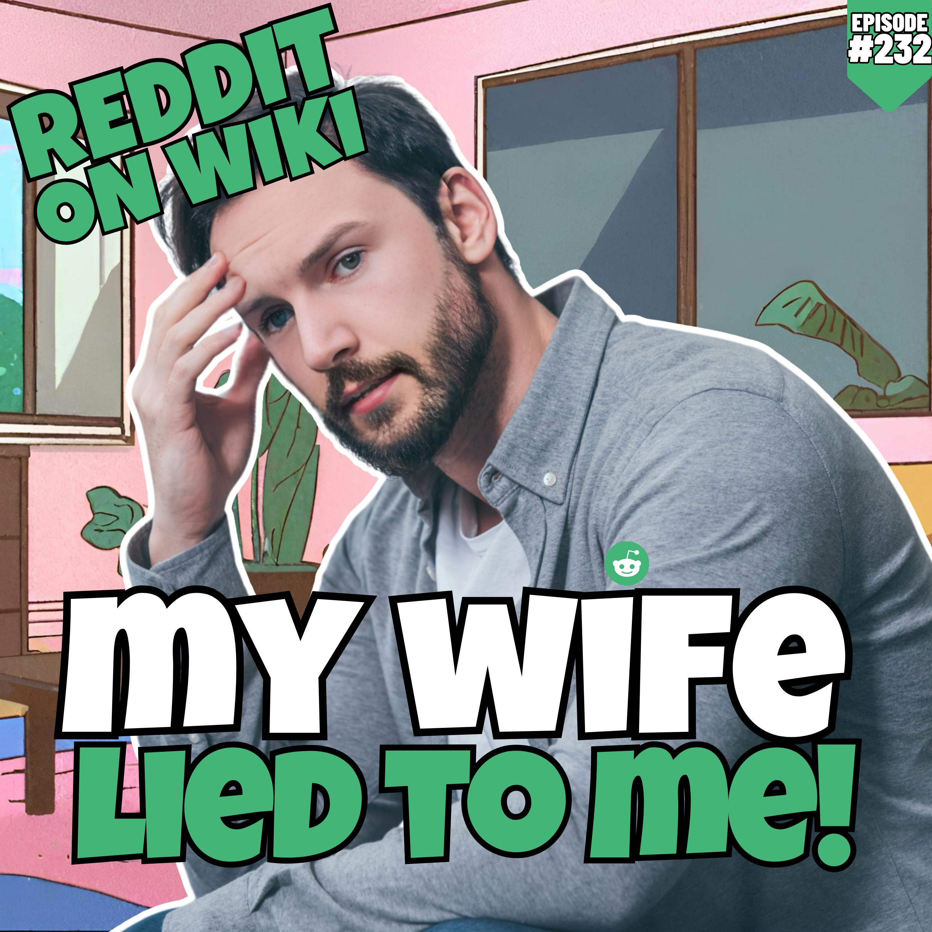 #232: My Wife LIED To Me! | Am I The Asshole