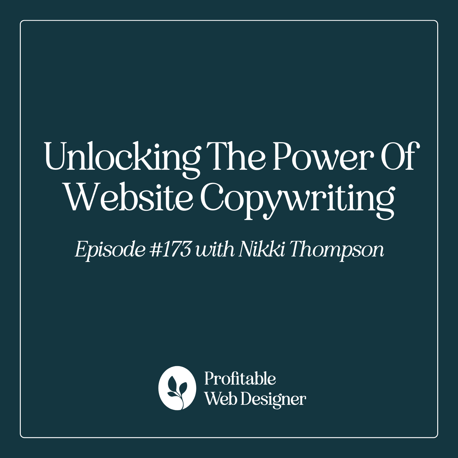 Unlocking The Power Of Website Copywriting With Nikki Thompson EP 173
