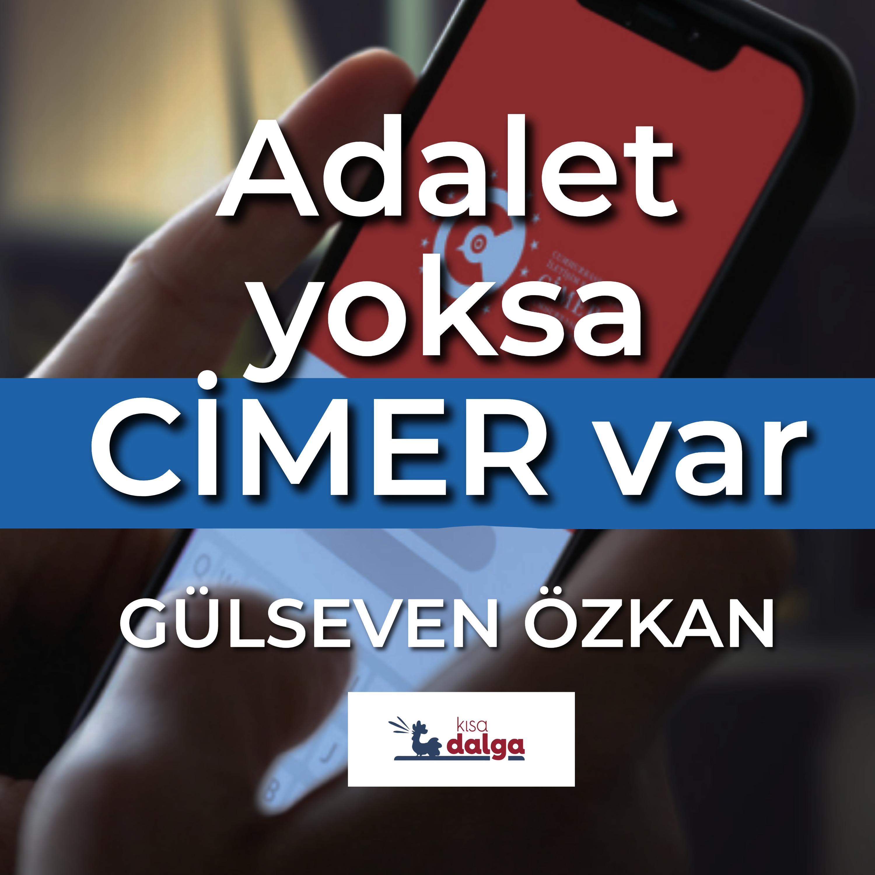 Adalet yoksa CİMER var