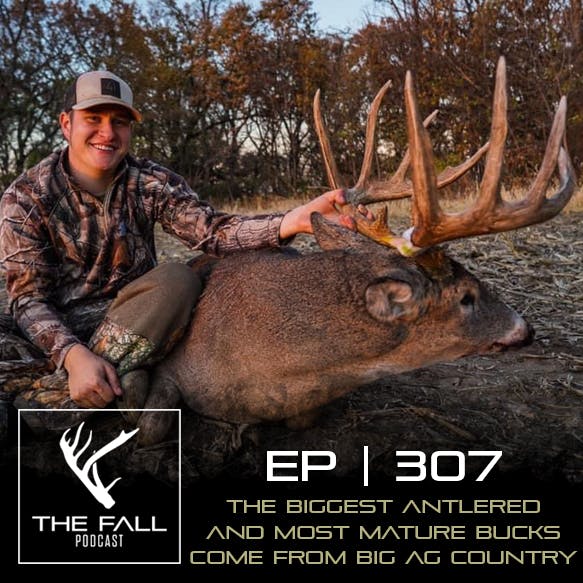 EP 307 | The Biggest Antlered and Most Mature Bucks Come From Big Ag Country with Lee Herr