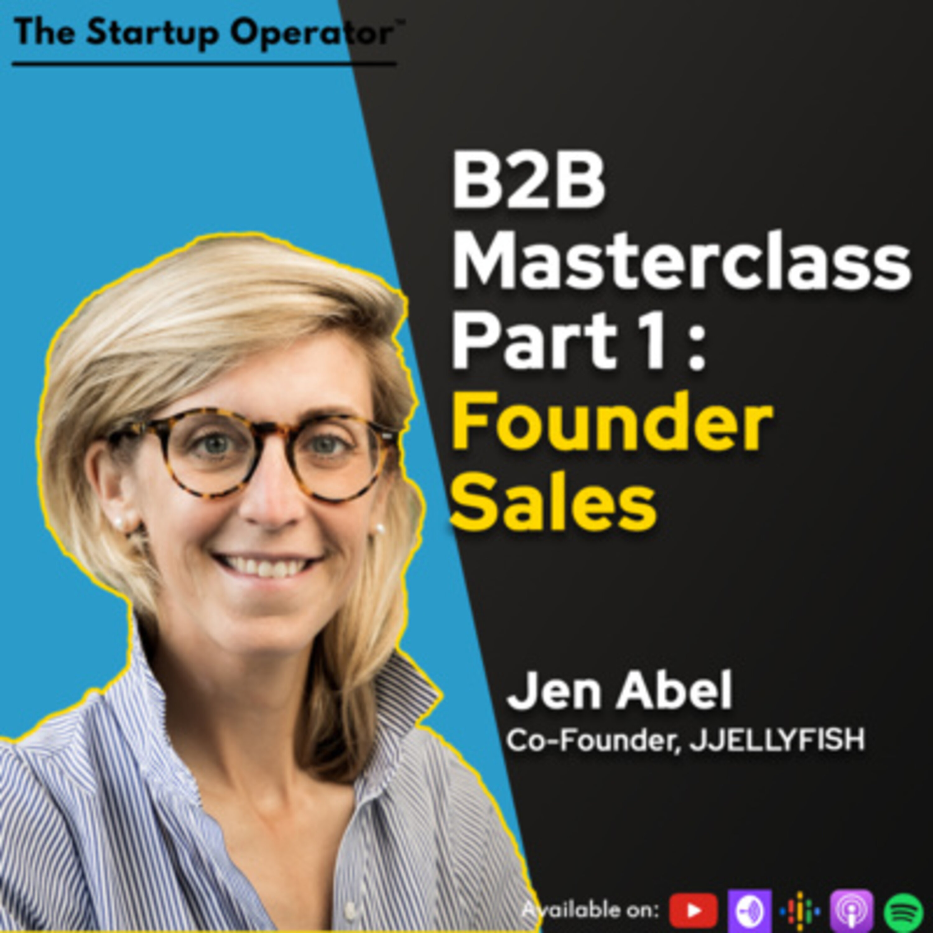 Masterclass: B2B Sales with Jen Abel (Co-founder, JJELLYFISH) | Part 1 of 3 - Founder's role in the 0 - 1 | Early Stage Sales episode artwork