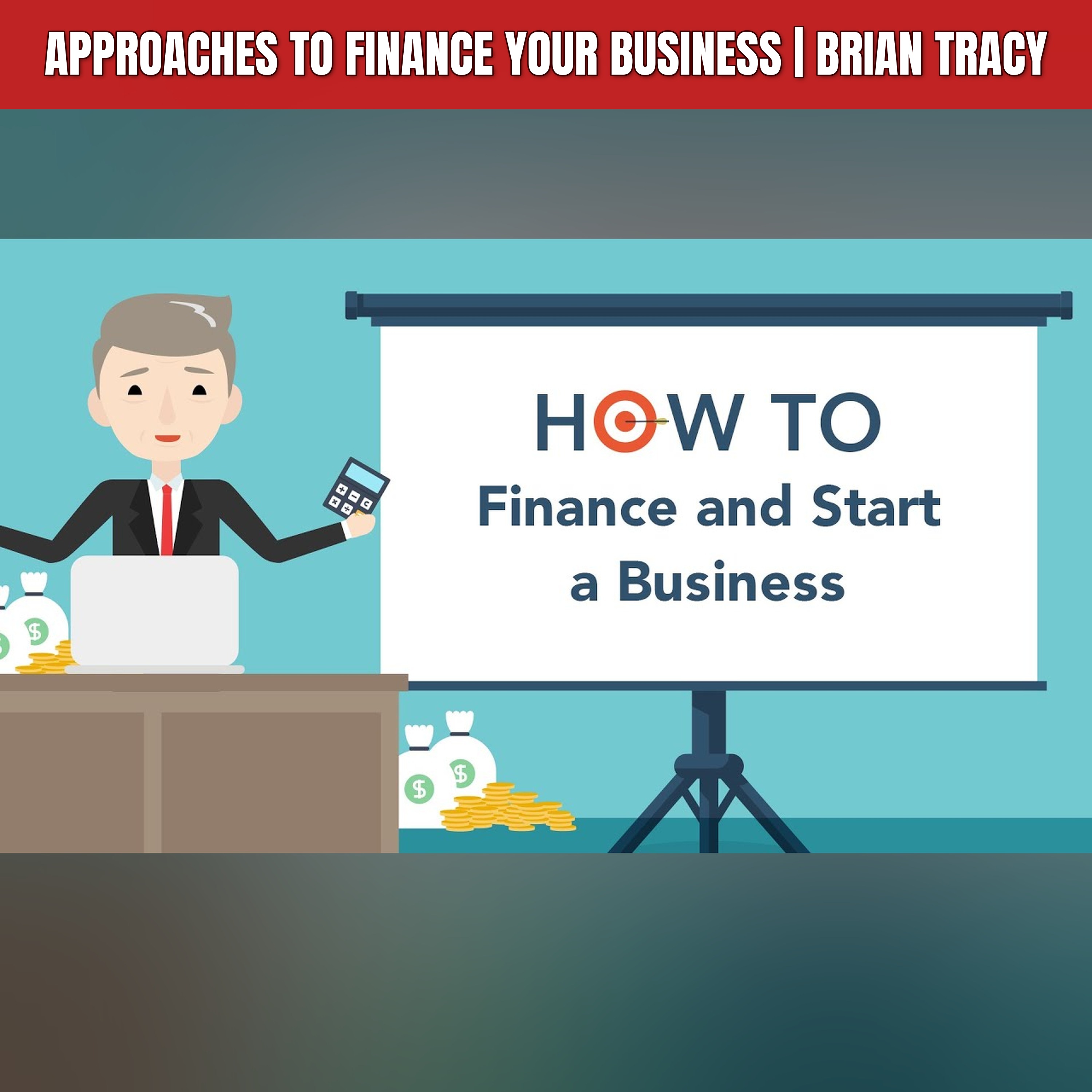 Approaches to Finance Your Business | Brian Tracy episode artwork