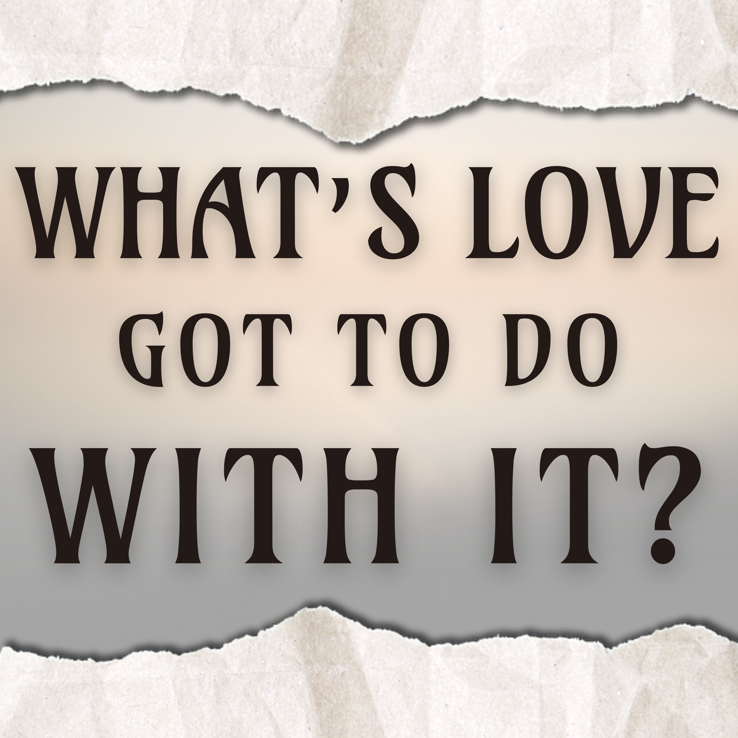 What’s Love Got To Do With It?