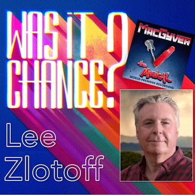 #32 - Lee Zlotoff: MacGyver the Musical