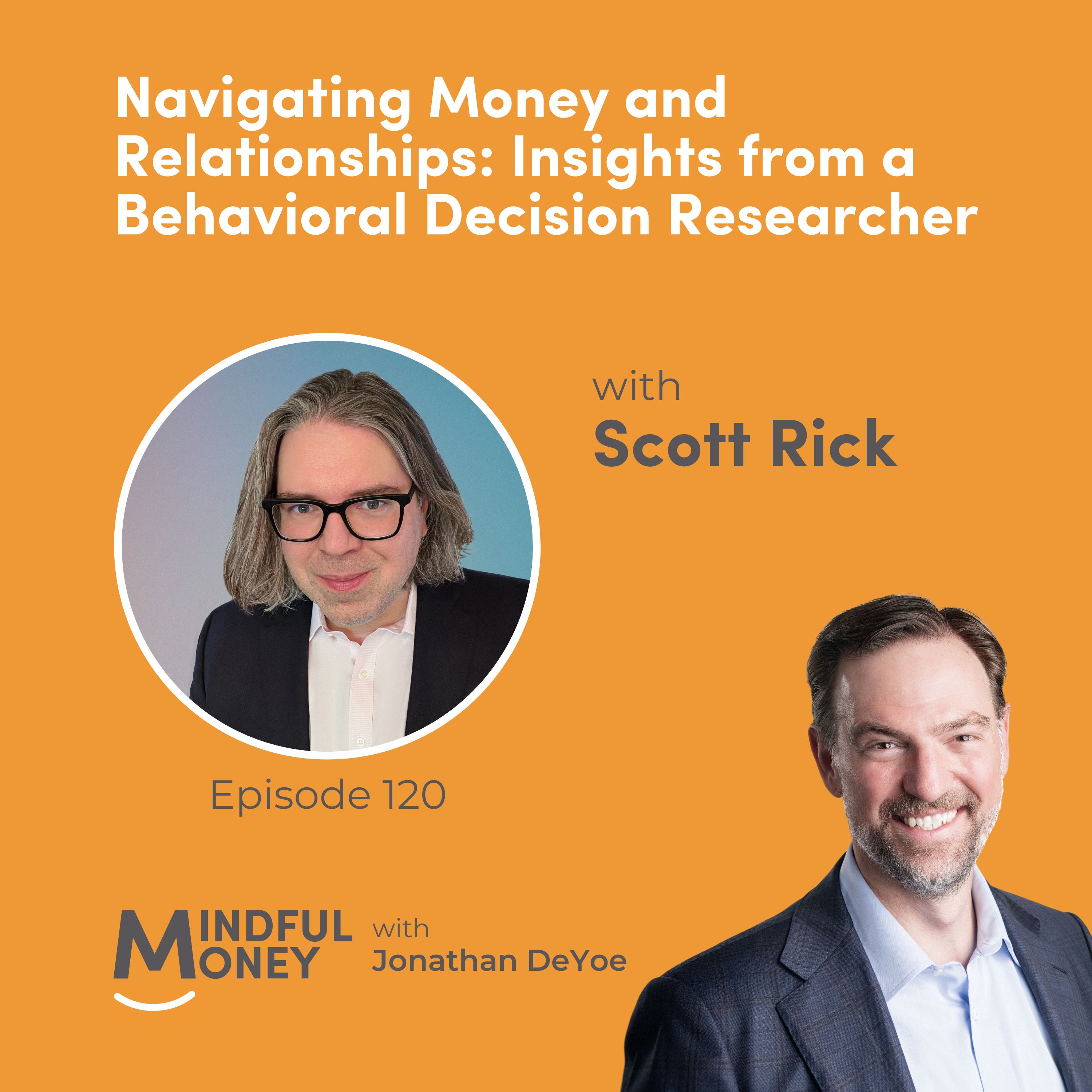 120: Scott Rick — Navigating Money and Relationships: Insights from Behavioral Decision Researcher Scott Rick