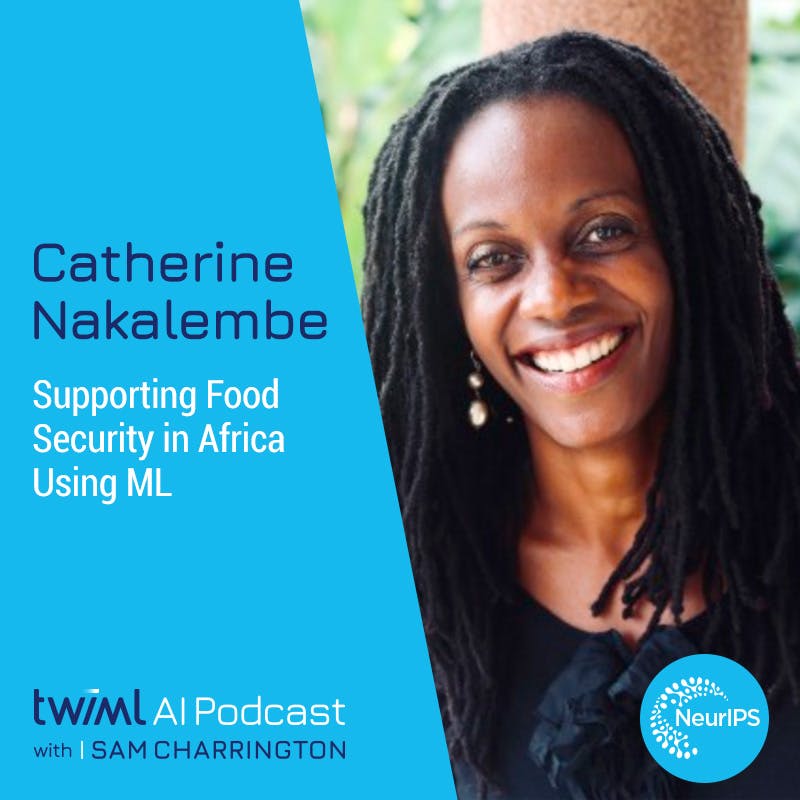 Supporting Food Security in Africa Using ML with Catherine Nakalembe - #611