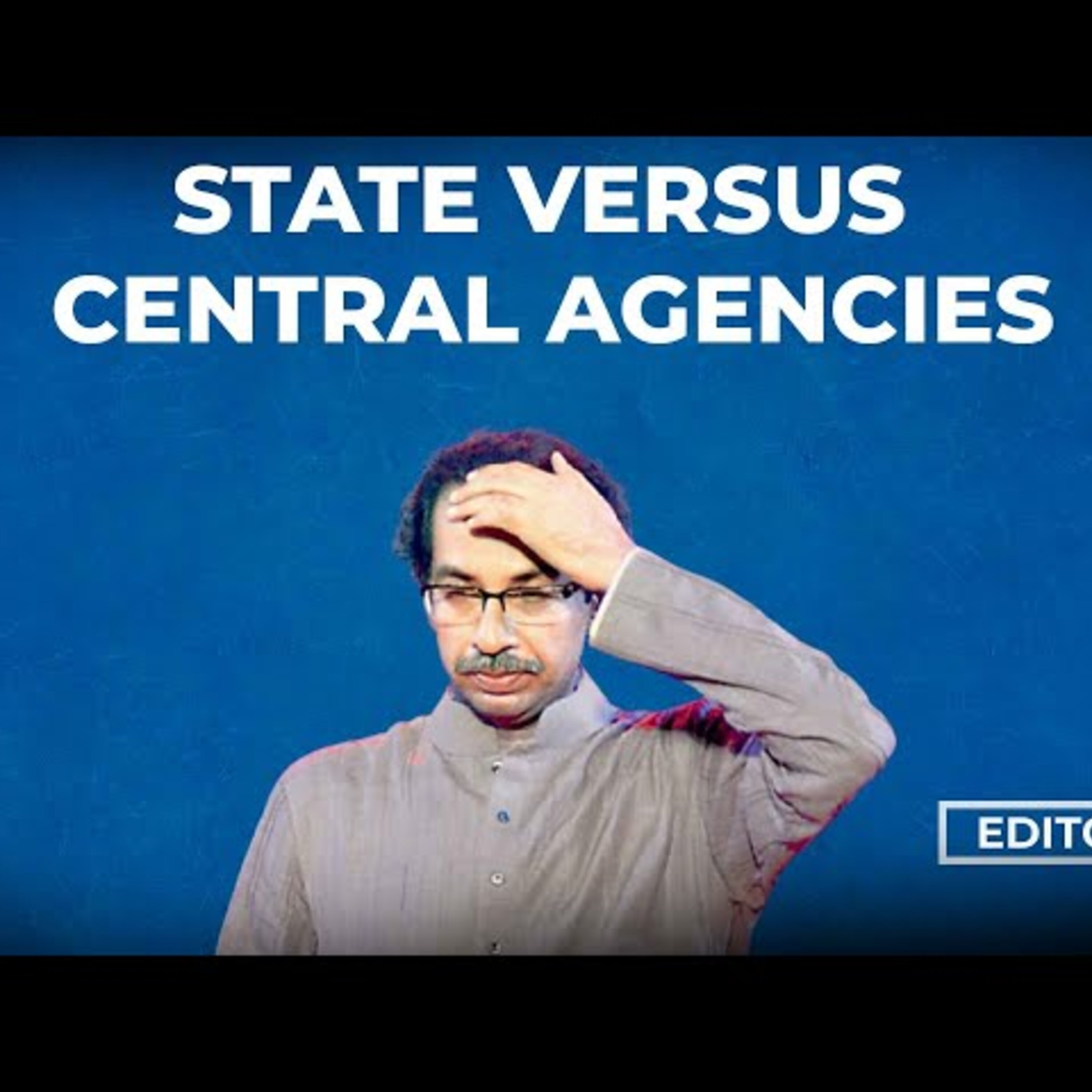 Editorial with Sujit Nair: State Versus Central Agencies episode artwork