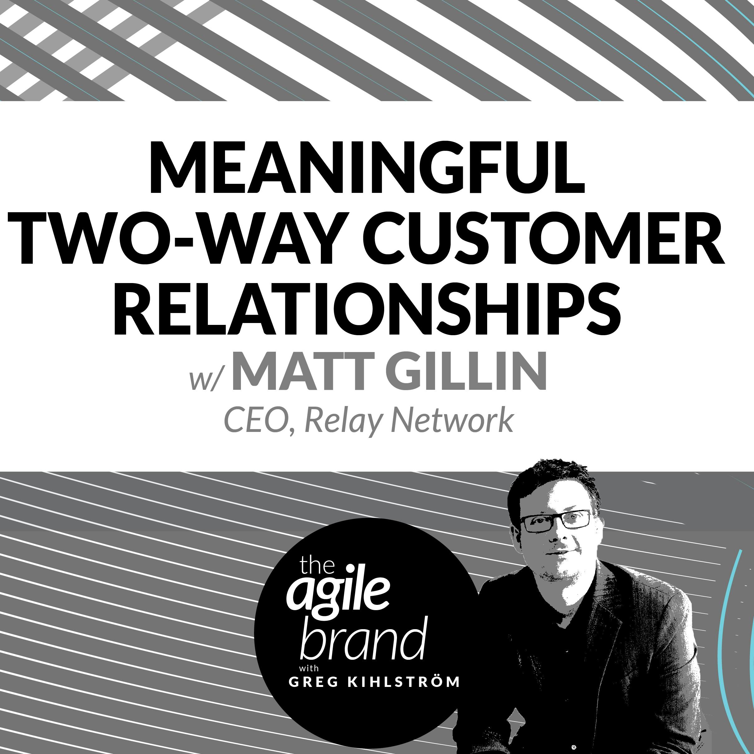 Meaningful Two-Way Customer Relationships, with Matt Gillin, CEO of Relay Network