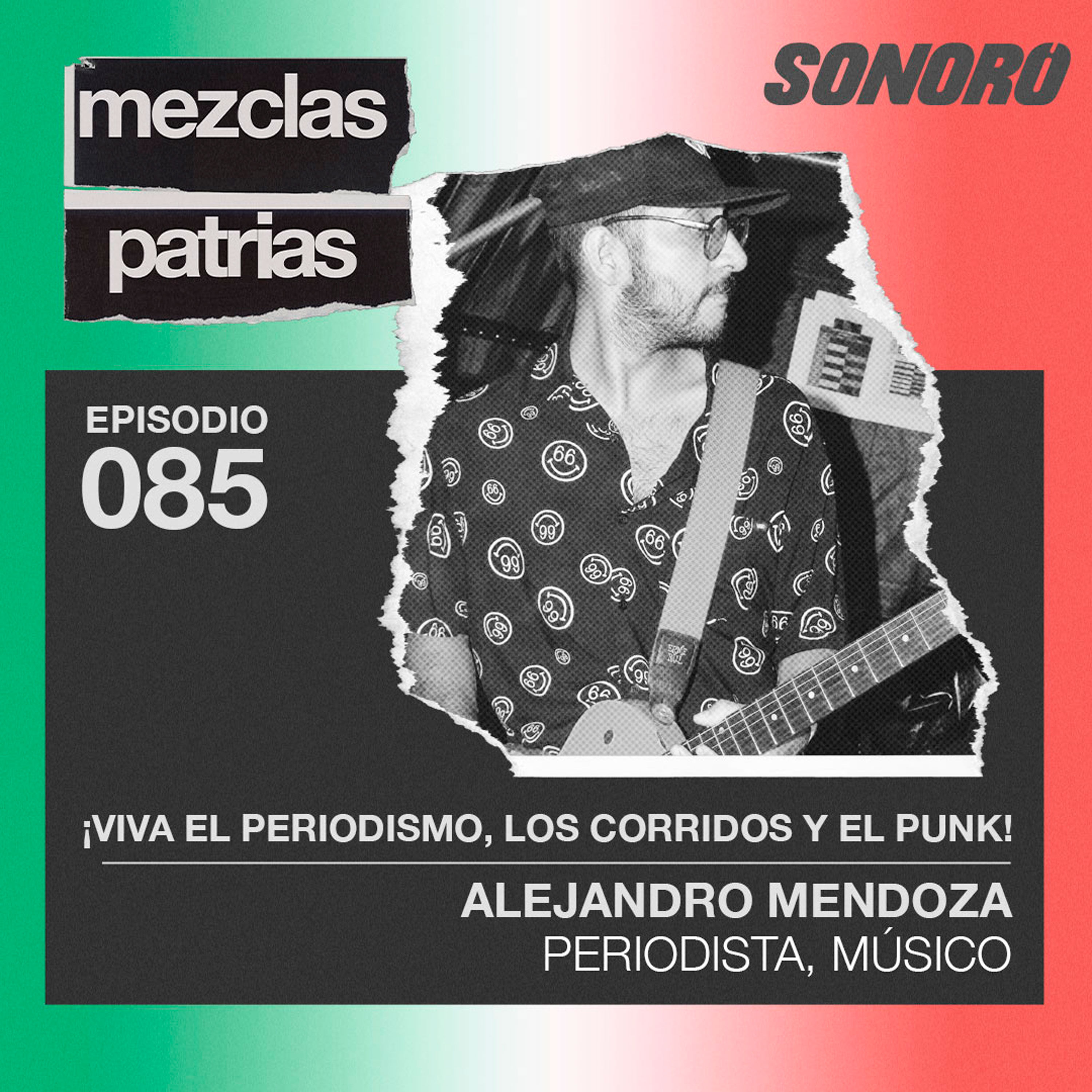 ¡Viva el periodismo, los corridos y el punk! - Alejandro Mendoza, Periodista, Músico