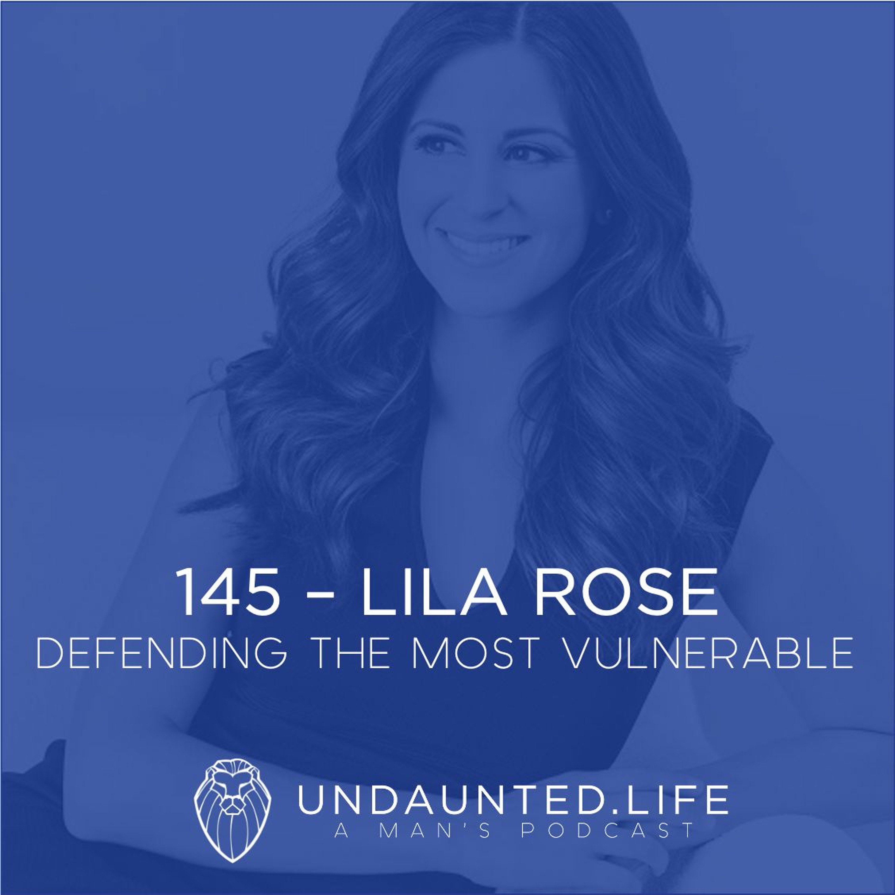145 - LILA ROSE | Defending The Most Vulnerable