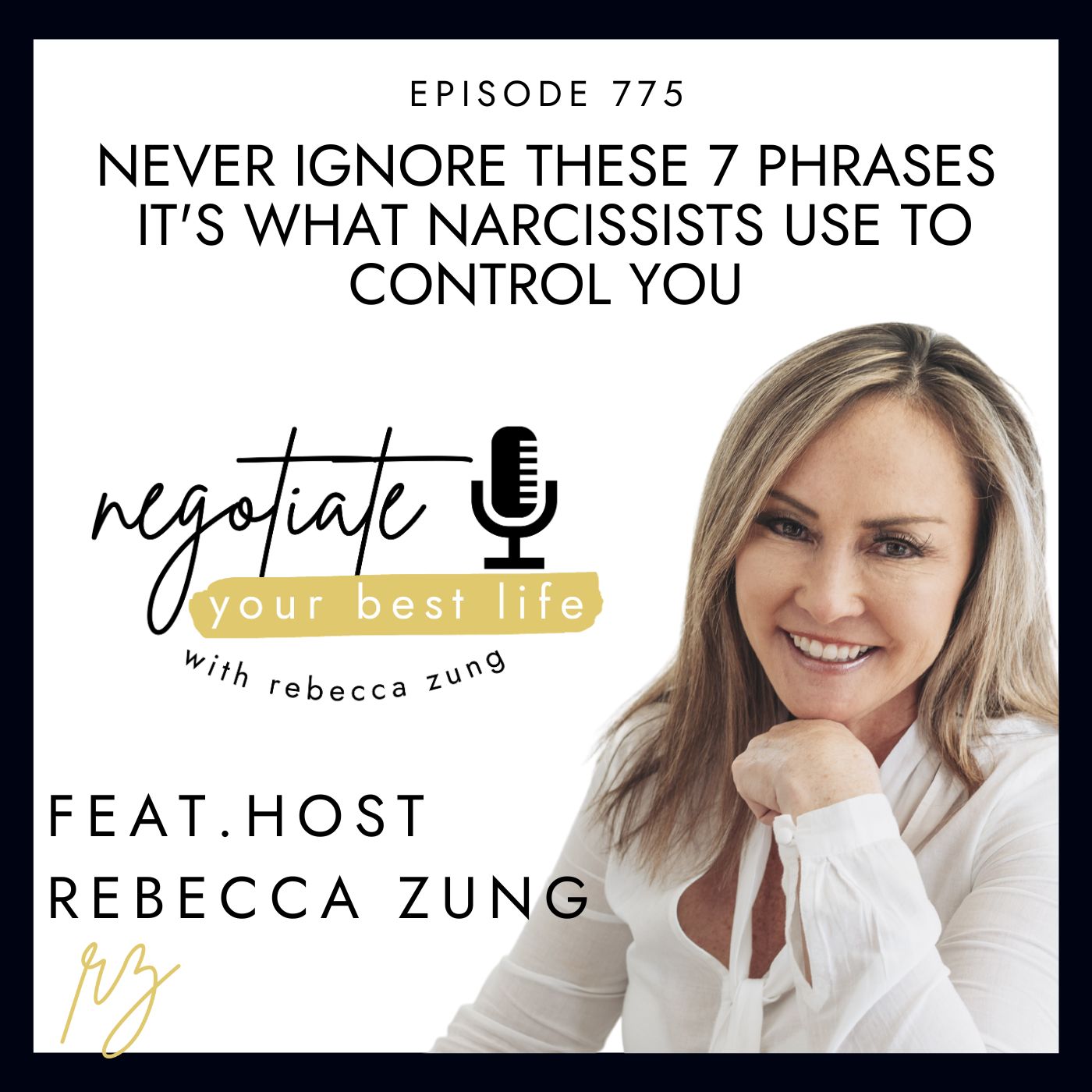 NEVER Ignore These 7 Phrases — It’s What Narcissists Use to Control You with Rebecca Zung on Negotiate Your Best Life #775