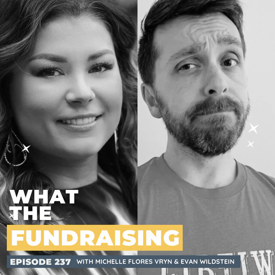 237: People First: Rethinking Growth And Retention In Nonprofits With Michelle Flores Vryn and Evan Windlstein — What the Fundraising cover