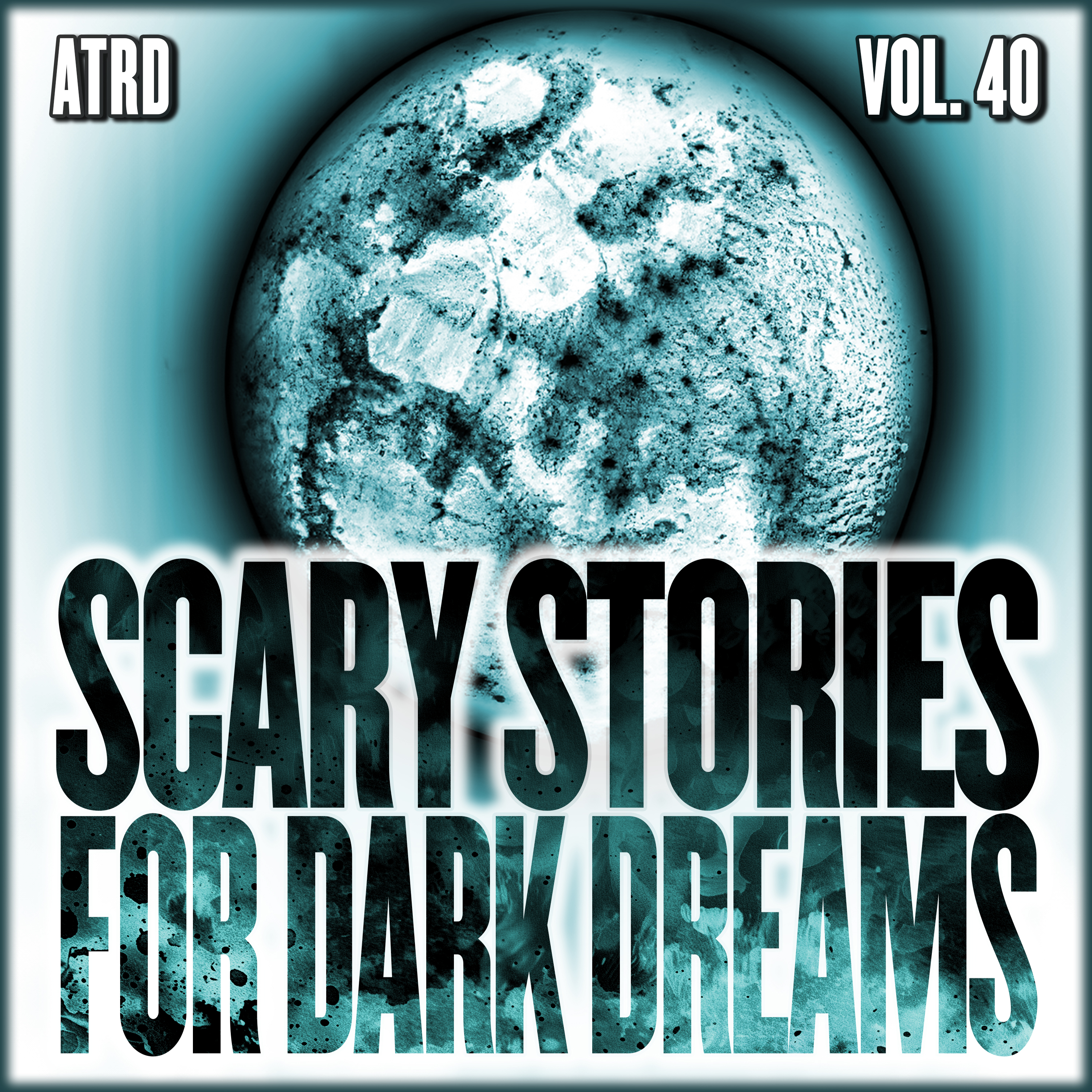 Scary Stories For Dark Dreams - Vol 40 | ATRD Podcast