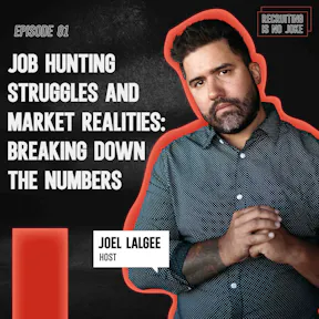 Episode 81: Job Hunting Struggles and Market Realities: Breaking Down the Numbers with Joel Lalgee