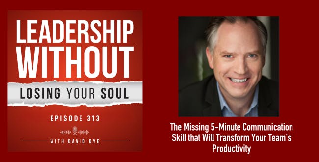 313 The Missing 5-Minute Leadership Communication Skill that Will Transform Your Team's Productivity 313 The Missing 5-Minute Leadership Communication Skill that Will Transform Your Team's Productivity