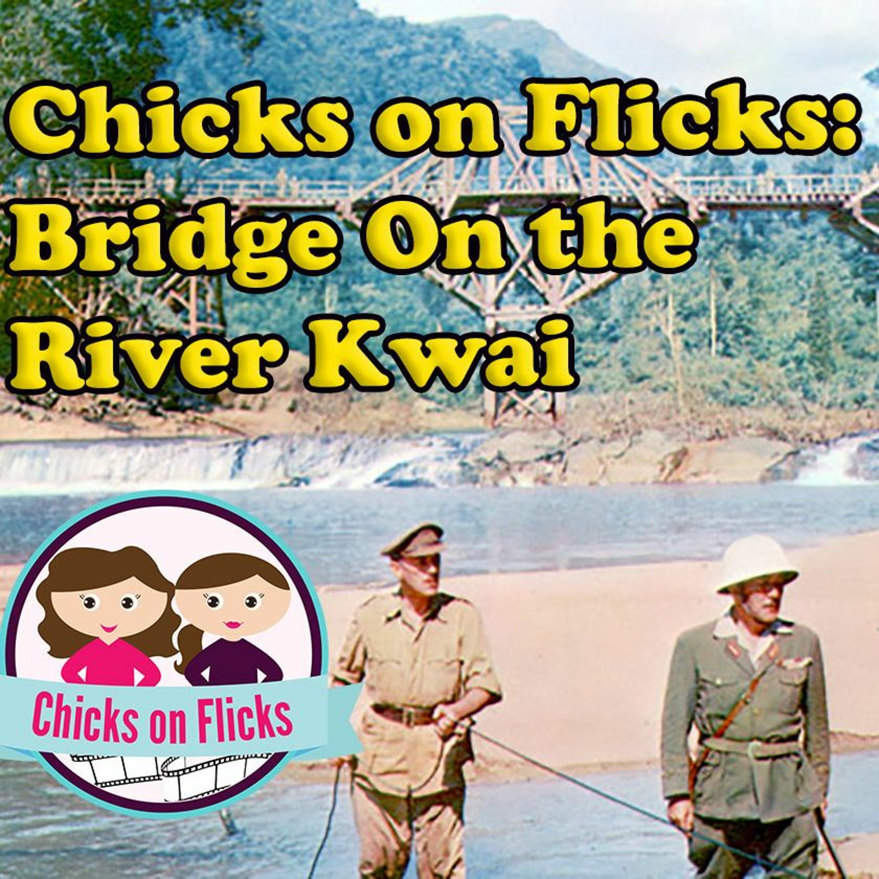 Chicks on Flicks 6: Bridge on the River Kwai episode artwork