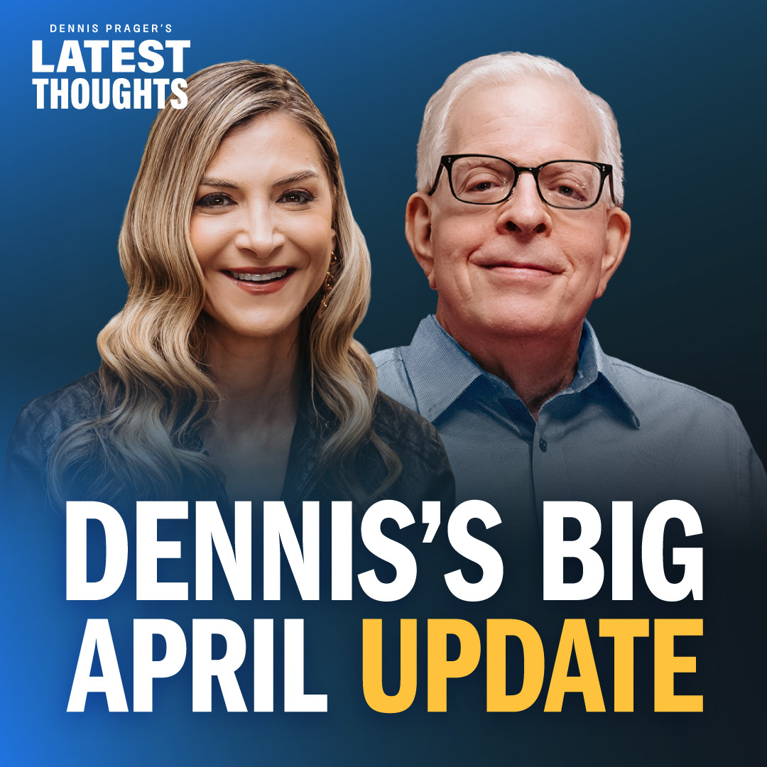 Dennis Prager's Latest Thoughts | Dennis’s Big April Update | PragerU