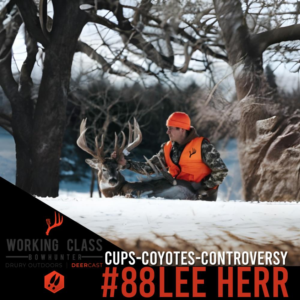 EP 88 | Cups, Coyotes & Controversy with  Lee Herr - Working Class On DeerCast