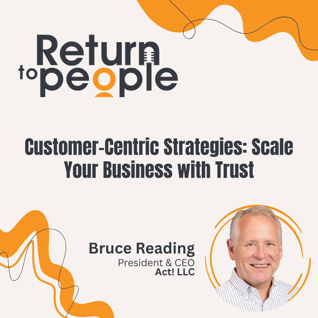 Customer-Centric Strategies: Scale Your Business with Trust - ep. #011