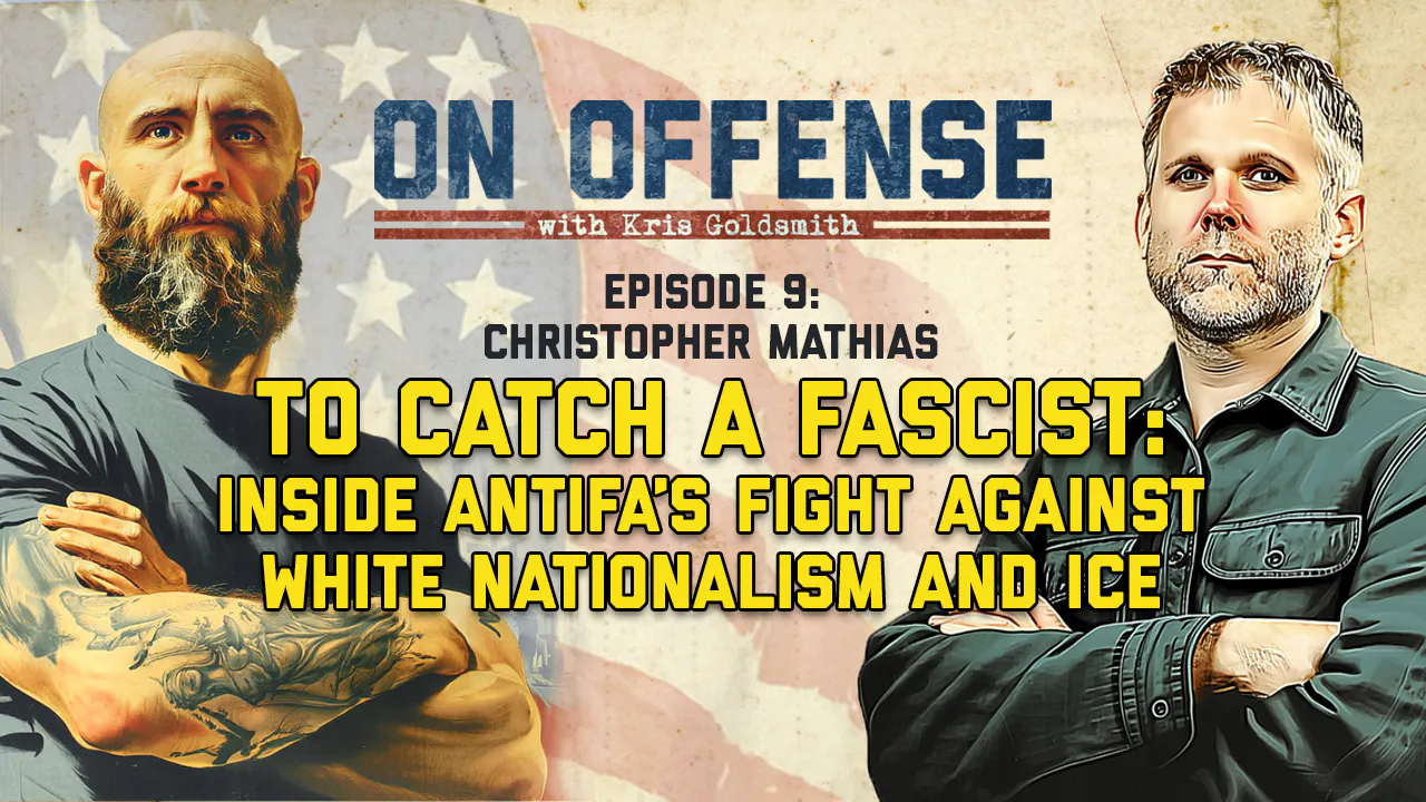 To Catch a Fascist: Christopher Mathias on Antifa’s Fight Against ICE and White Nationalists To Catch a Fascist: Christopher Mathias on Antifa’s Fight Against ICE and White Nationalists