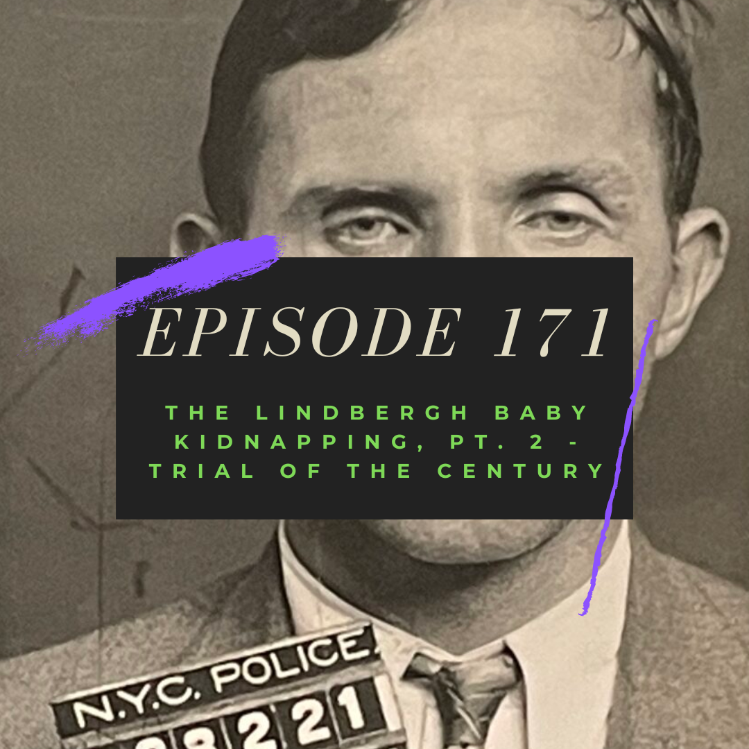 Ep. 171: The Lindbergh Baby Kidnapping, Pt. 2 - Trial of the Century