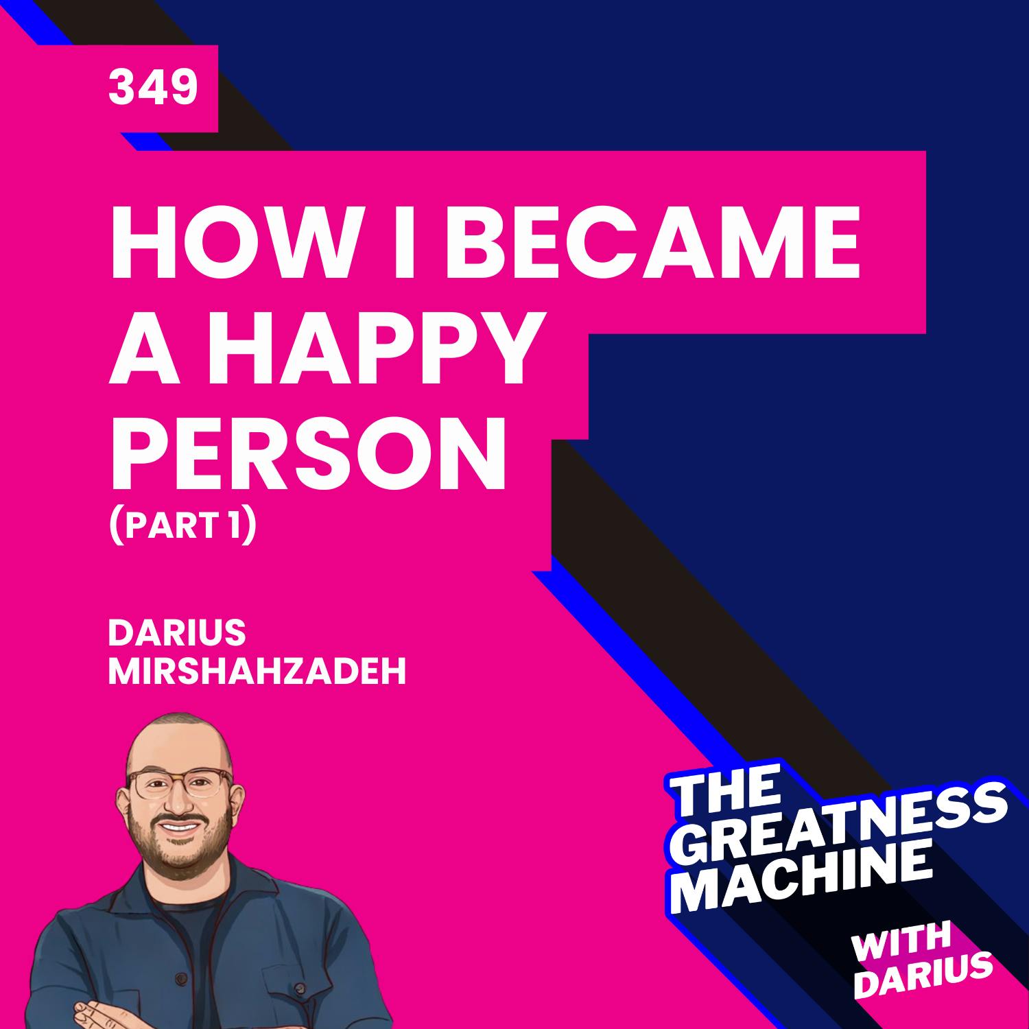 349 | How I Became a Happy Person (Part 1) 349 | How I Became a Happy Person (Part 1)