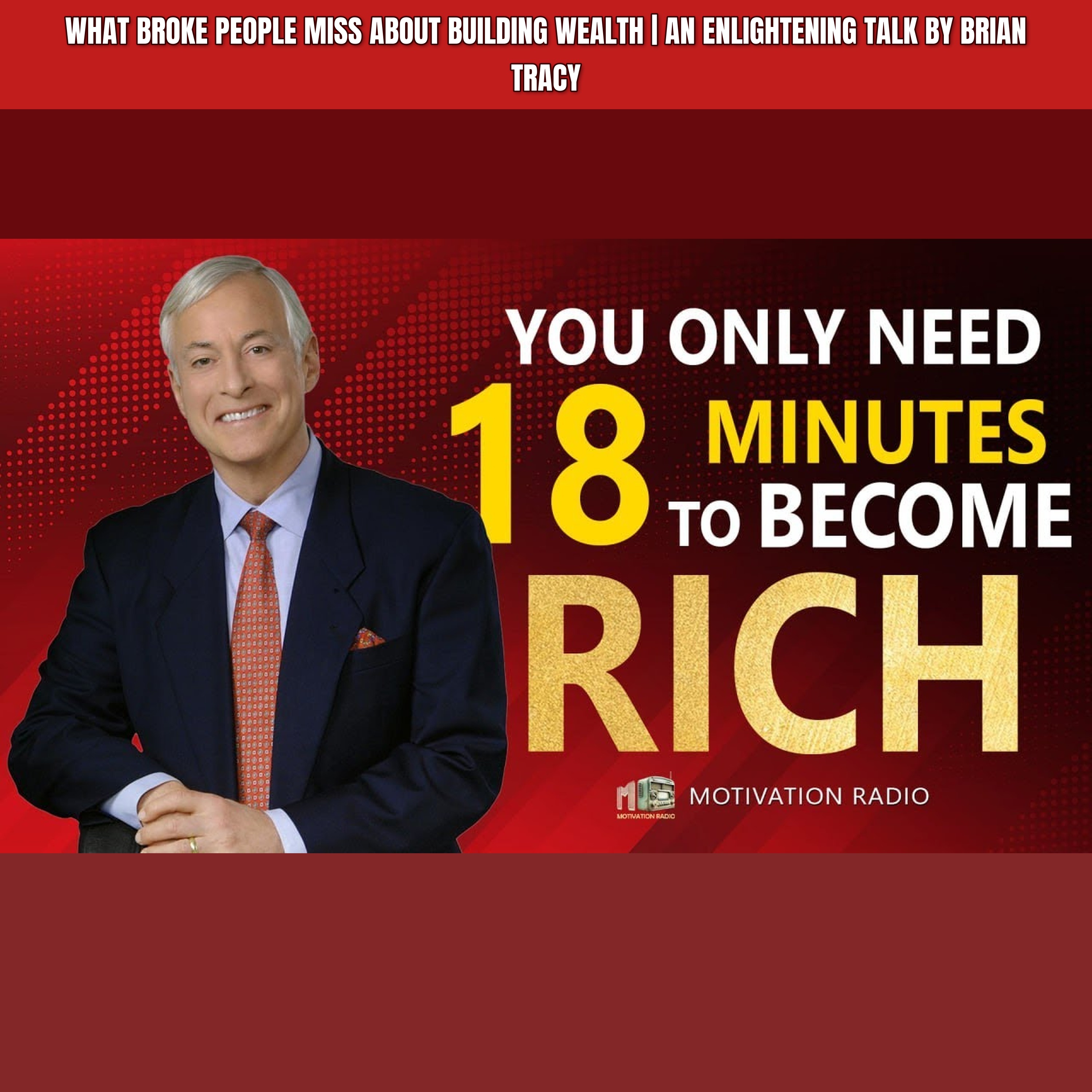 What Broke People Miss About Building Wealth | An Enlightening Talk By Brian Tracy