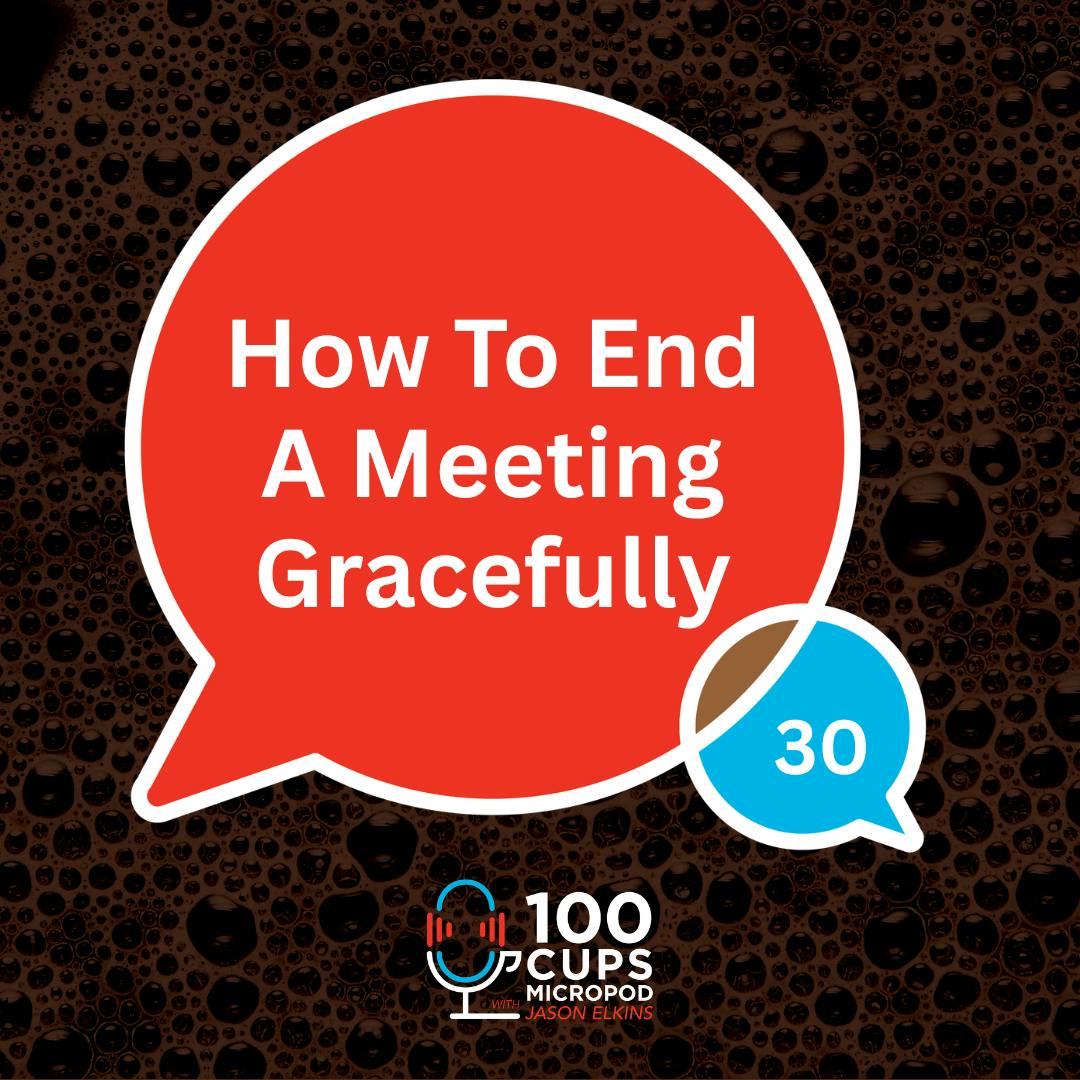 How To End A Meeting Gracefully Ep 30 How To End A Meeting Gracefully Ep 30