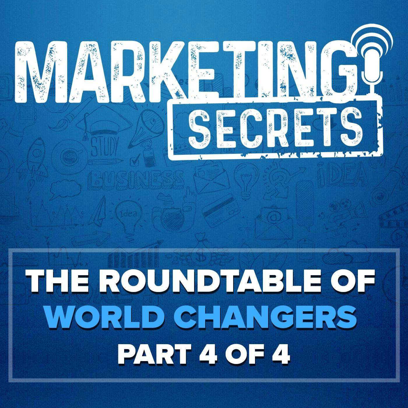 The Roundtable of World Changers (Part 4 of 4)
