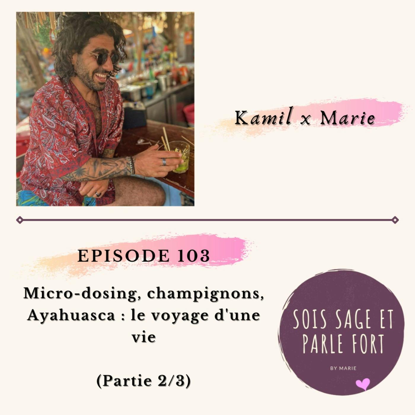 Kamil - Micro-dosing, champignons, Ayahuasca : le voyage d'une vie