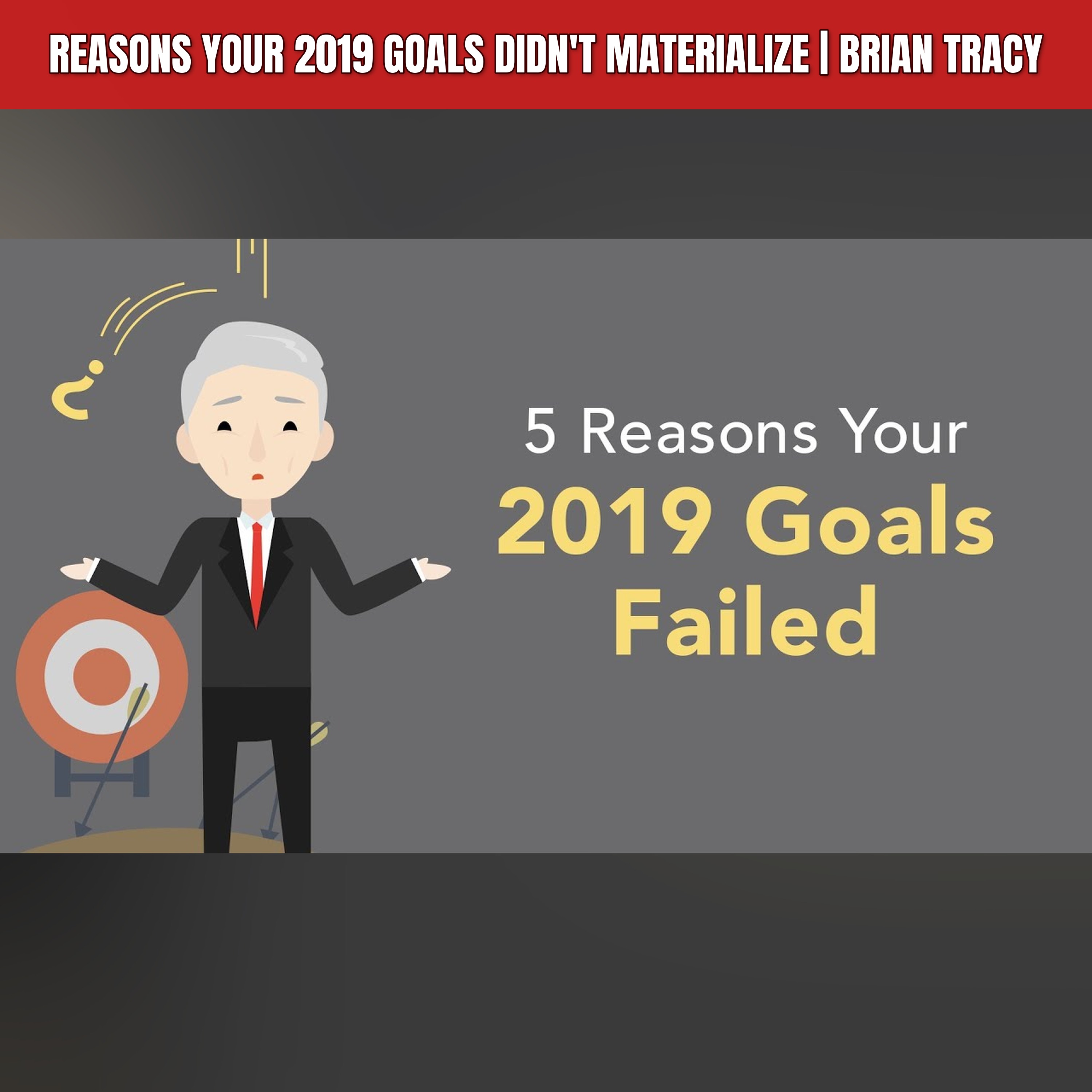 Reasons Your 2019 Goals Didn't Materialize | Brian Tracy