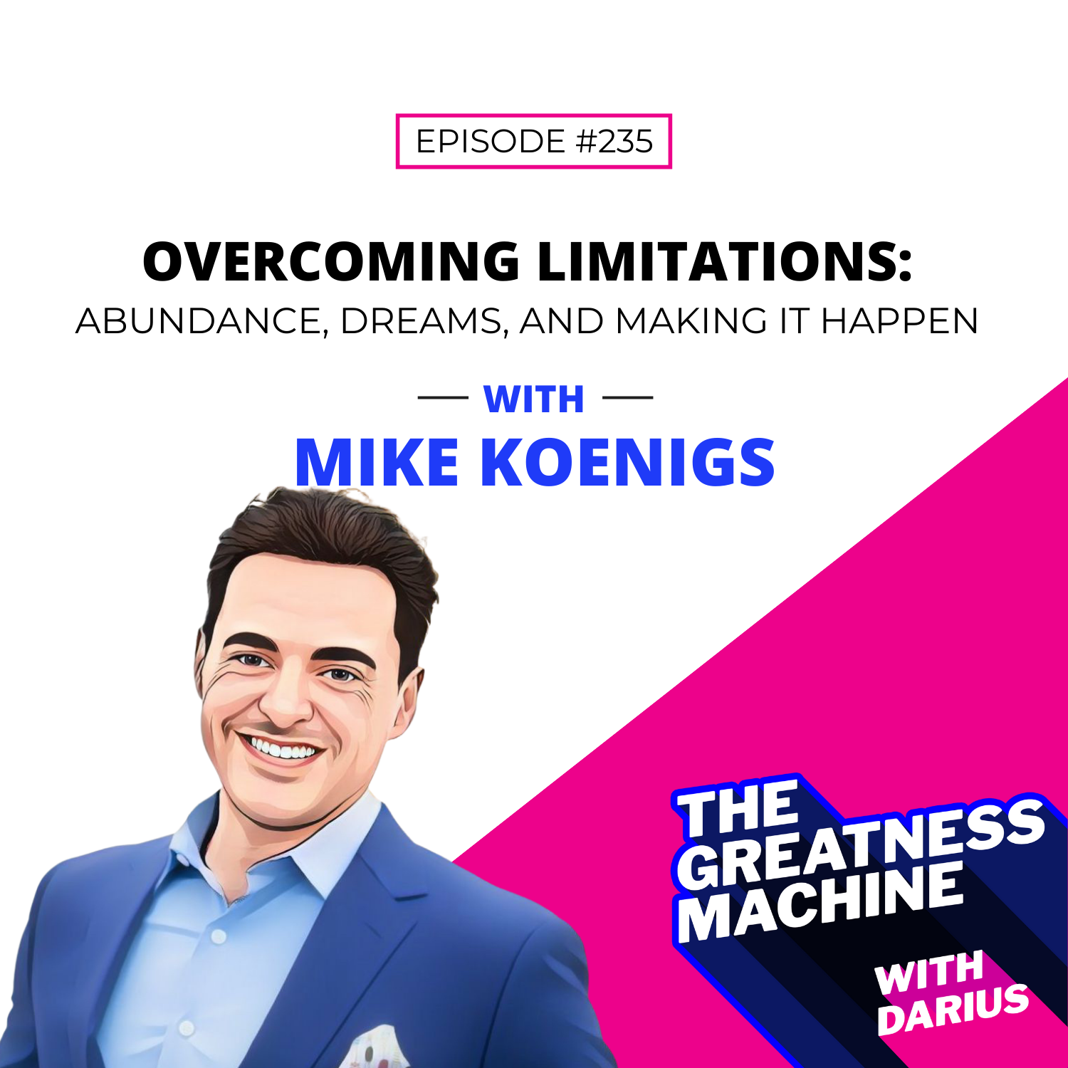 235 | Mike Koenigs | Overcoming Limitations: Abundance, Dreams, and Making It Happen episode artwork