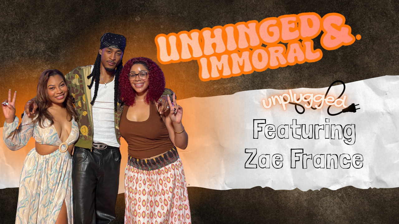 Unhinged & Unplugged with Zae France