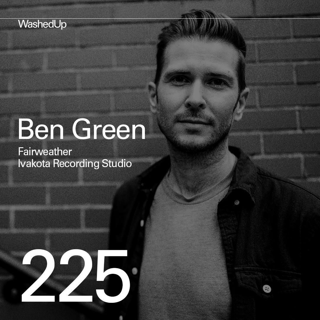 #225 - Ben Green (Fairweather, Ivakota Recording Studio)