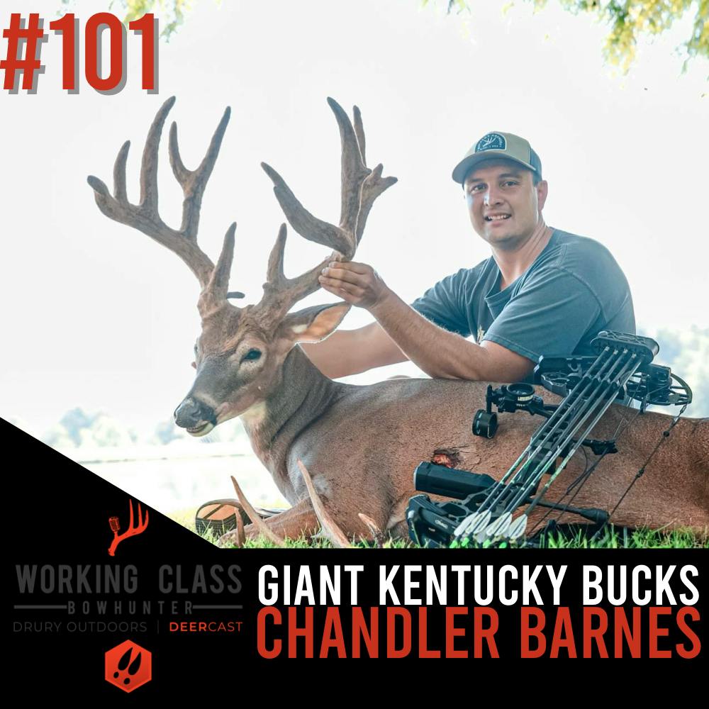 101 | Giant Kentucky Bucks! Chandler Barnes - Working Class On DeerCast