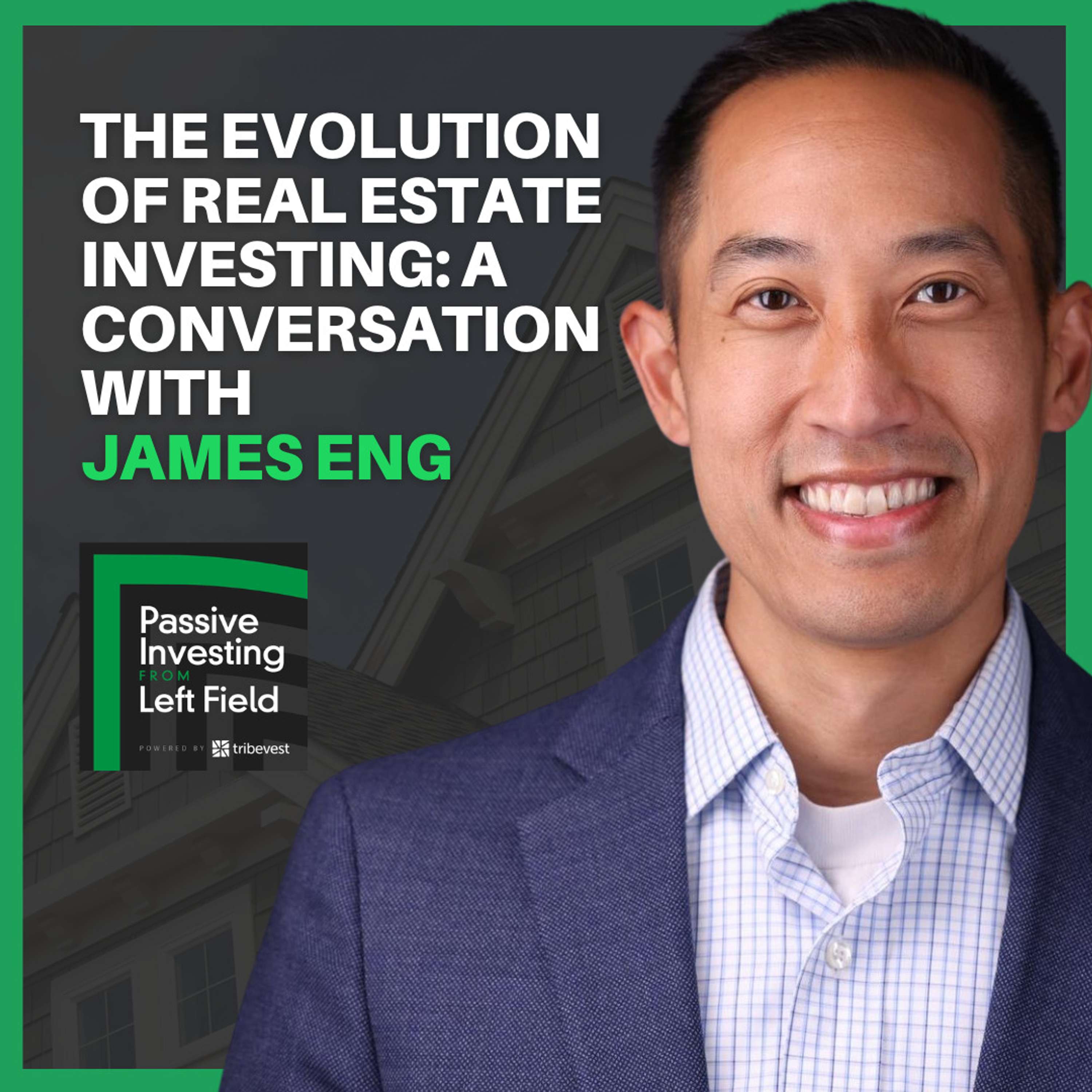 162: The Evolution of Real Estate Investing: A Conversation with James Eng
