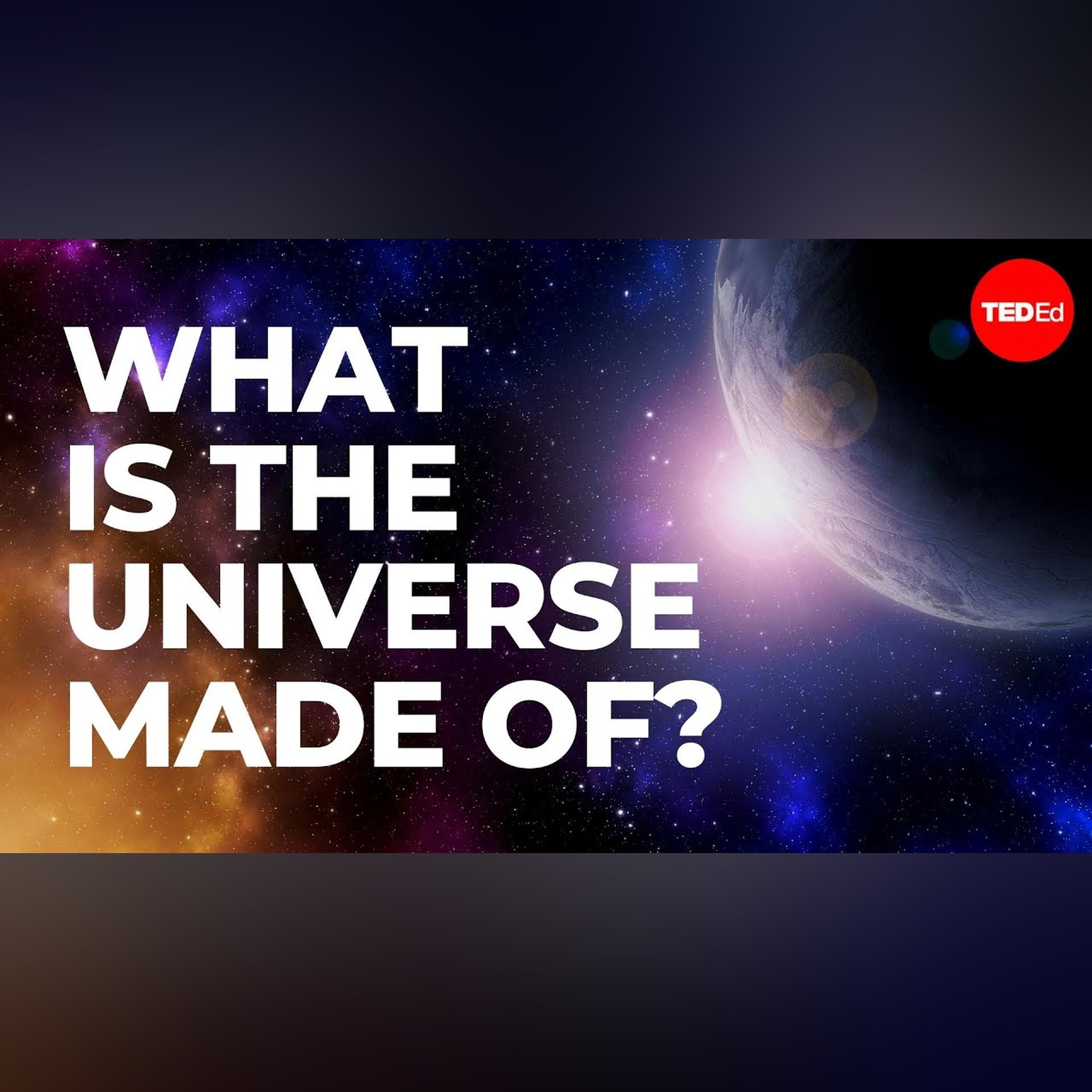 What is the universe made of? - Dennis Wildfogel