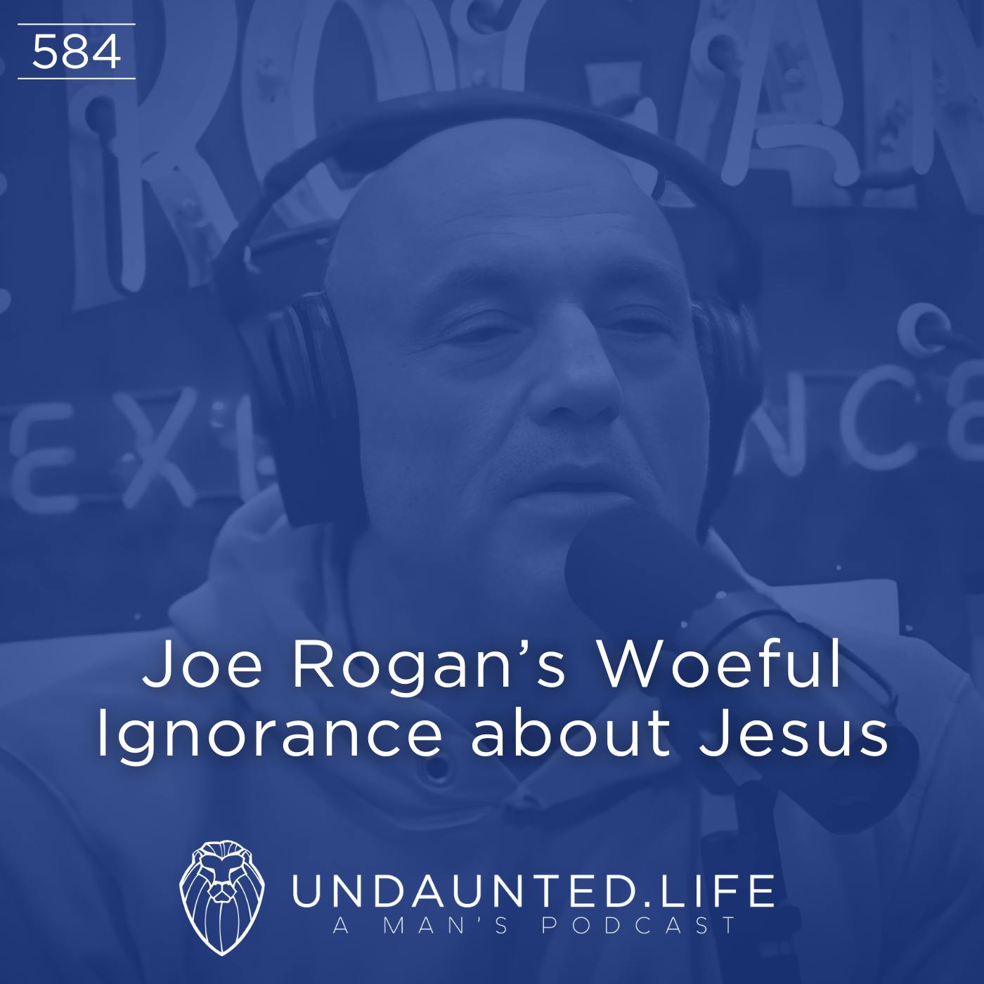 Joe Rogan’s Woeful Ignorance about Jesus (Ep. 584)