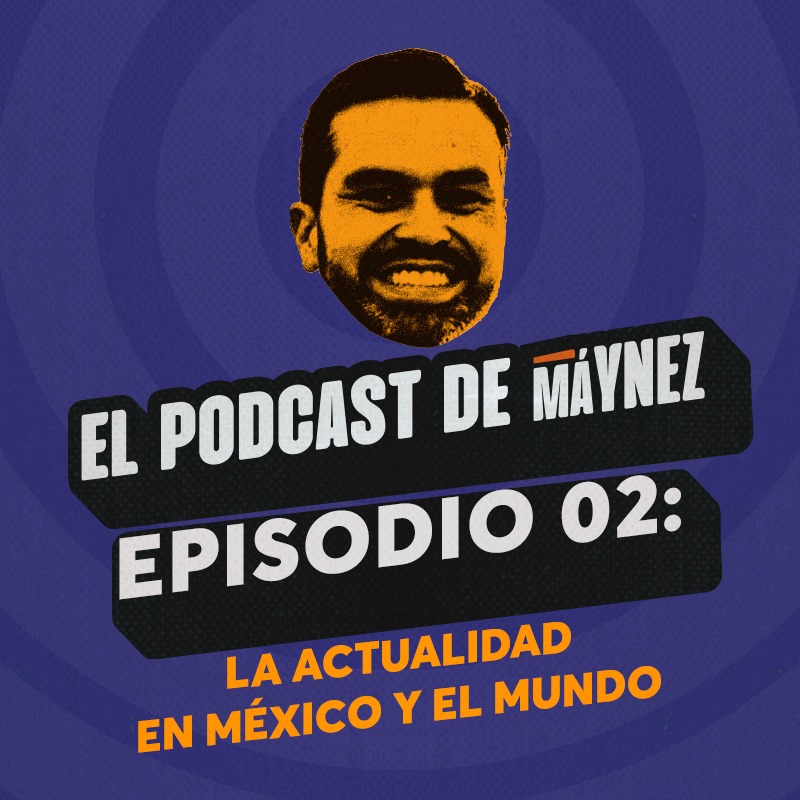 Episodio 2: La actualidad de esta semana en México y el mundo