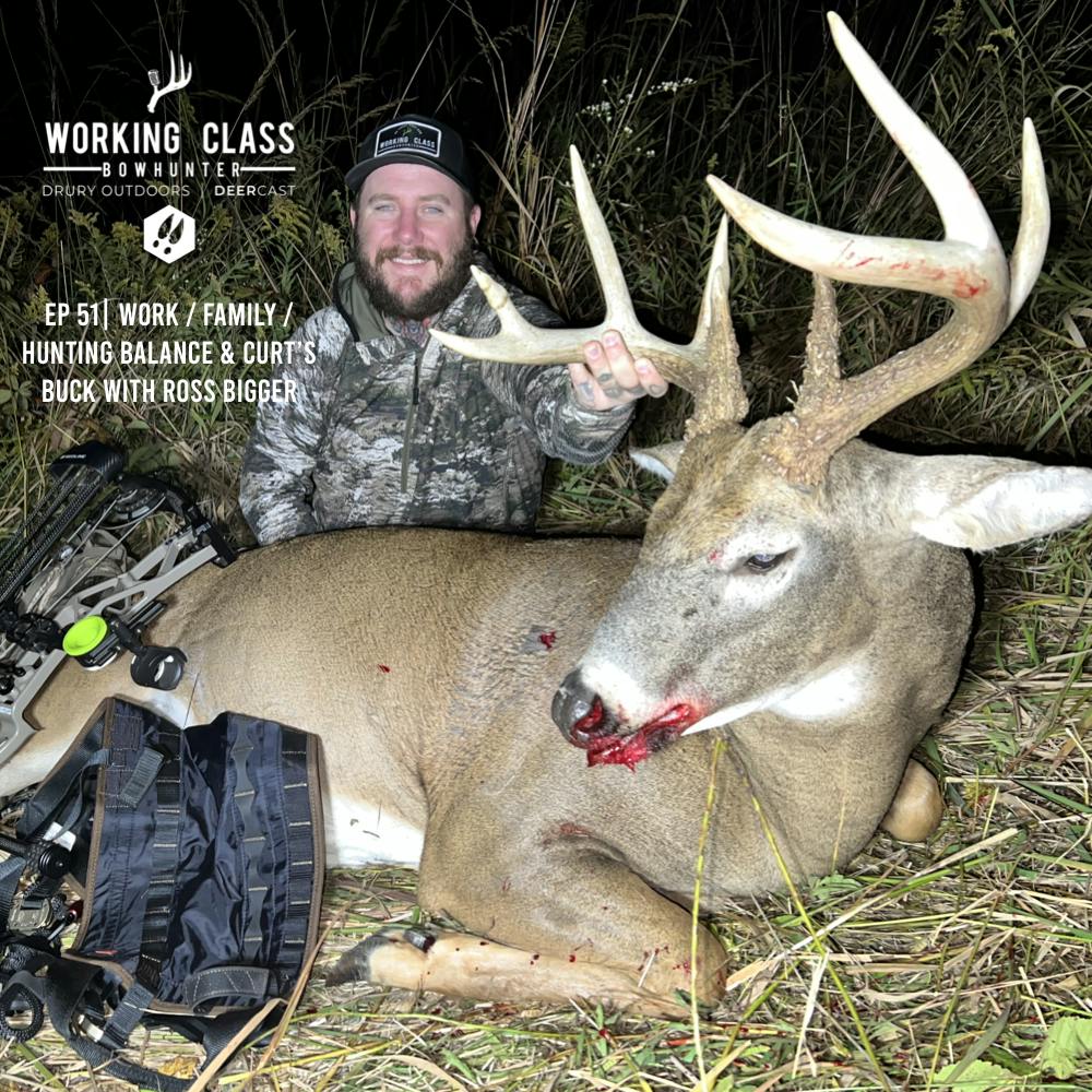 EP 51 | Work / Family / Hunt Balance and Curt's Buck with Ross Bigger