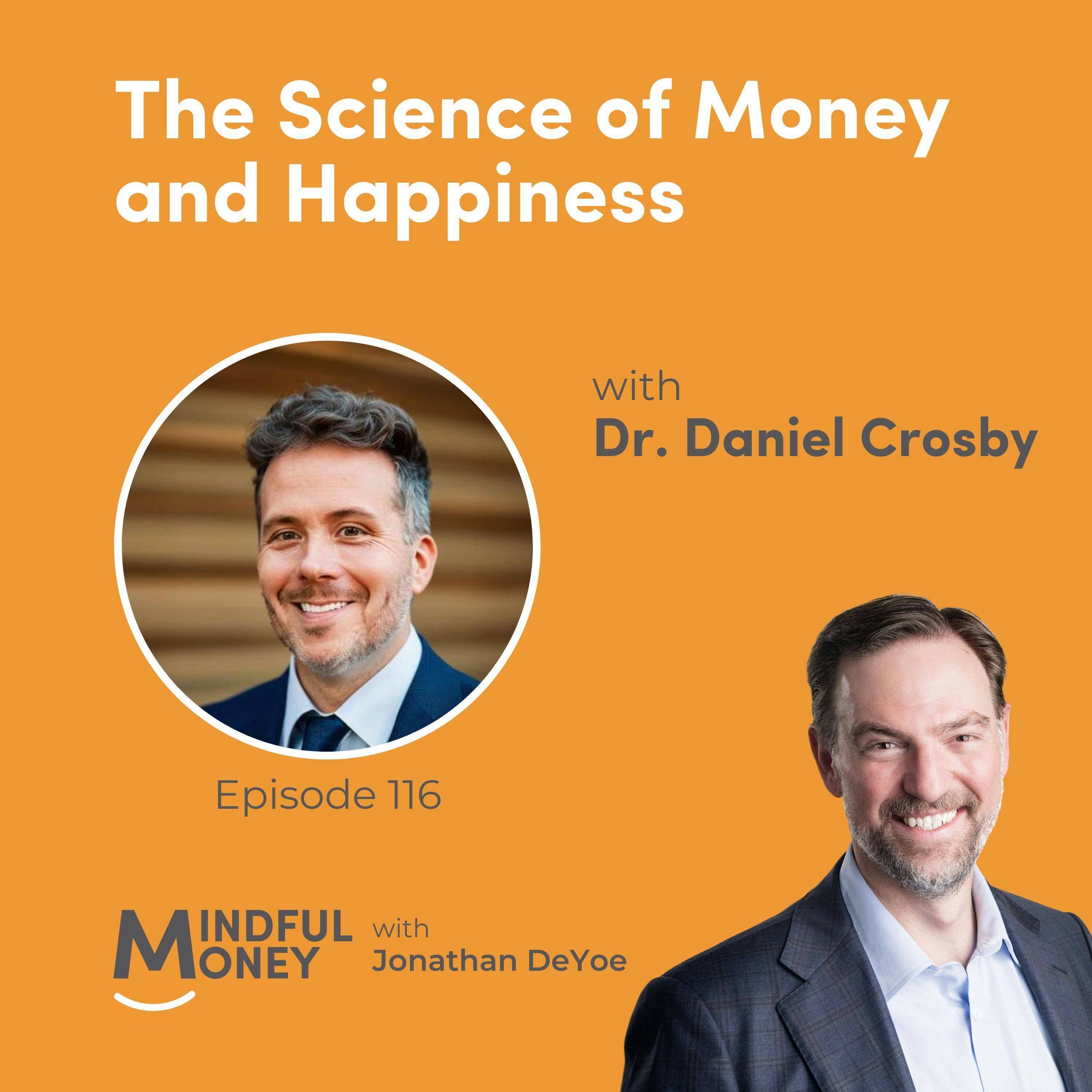 116: Dr. Daniel Crosby — The Science of Money and Happiness with Dr. Daniel Crosby 116: Dr. Daniel Crosby — The Science of Money and Happiness with Dr. Daniel Crosby