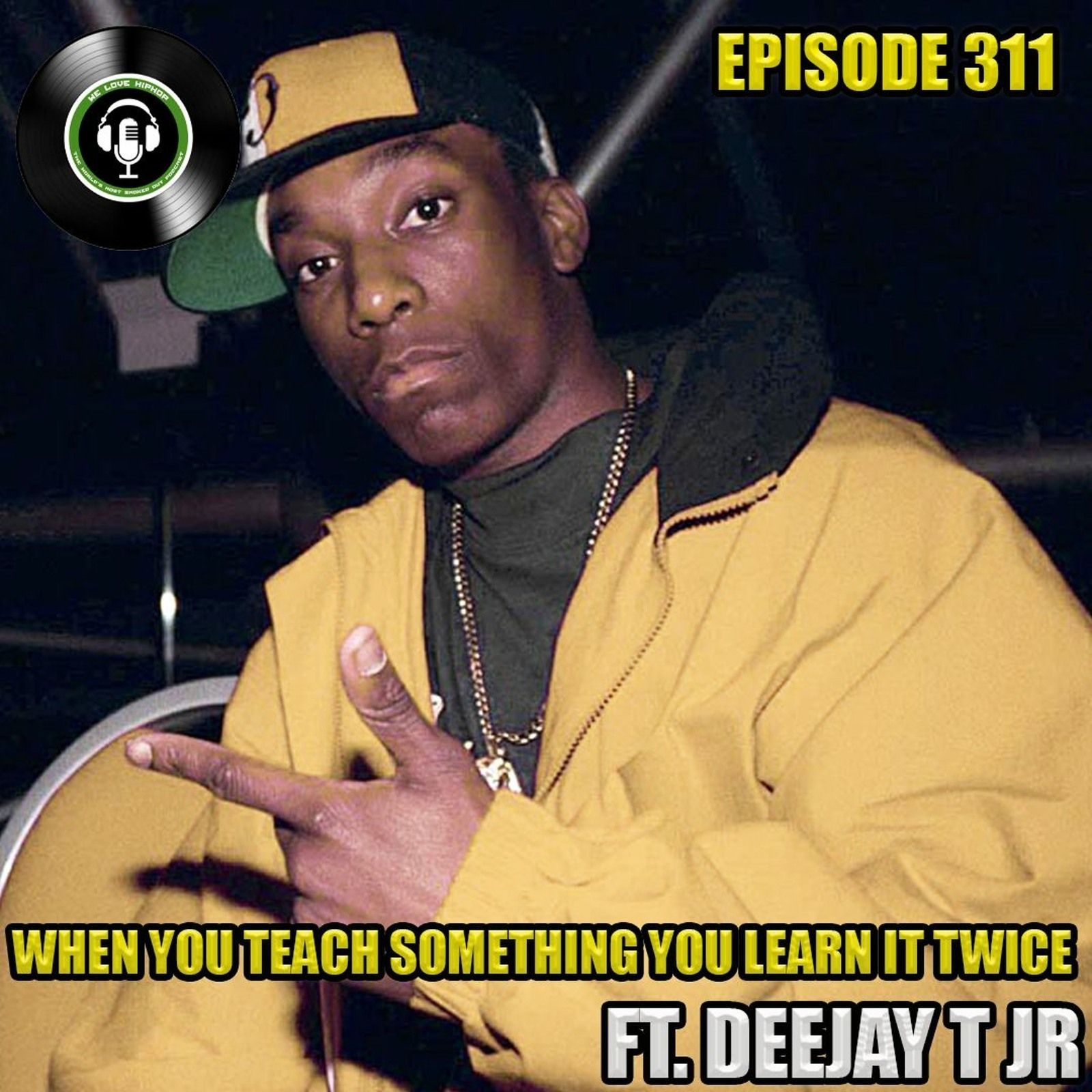 Episode 311 | When You Teach Something You Learn It Twice ft DeeJay T JR | We Love Hip Hop Podcast episode artwork