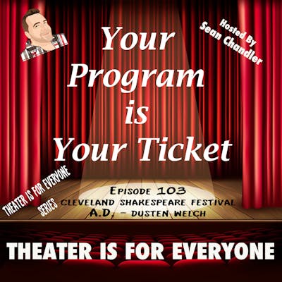  Ep.103–Theater Is For Everyone-Dusten Welch-Artistic Director Of The Cleveland Shakespeare Festival 