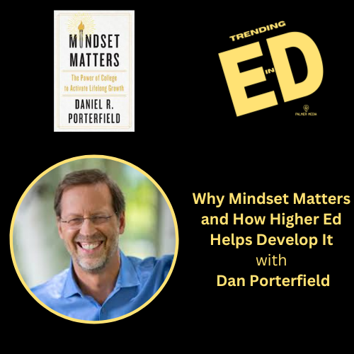 Why Mindset Matters and How Higher Ed Helps Develop it with Dan Porterfield