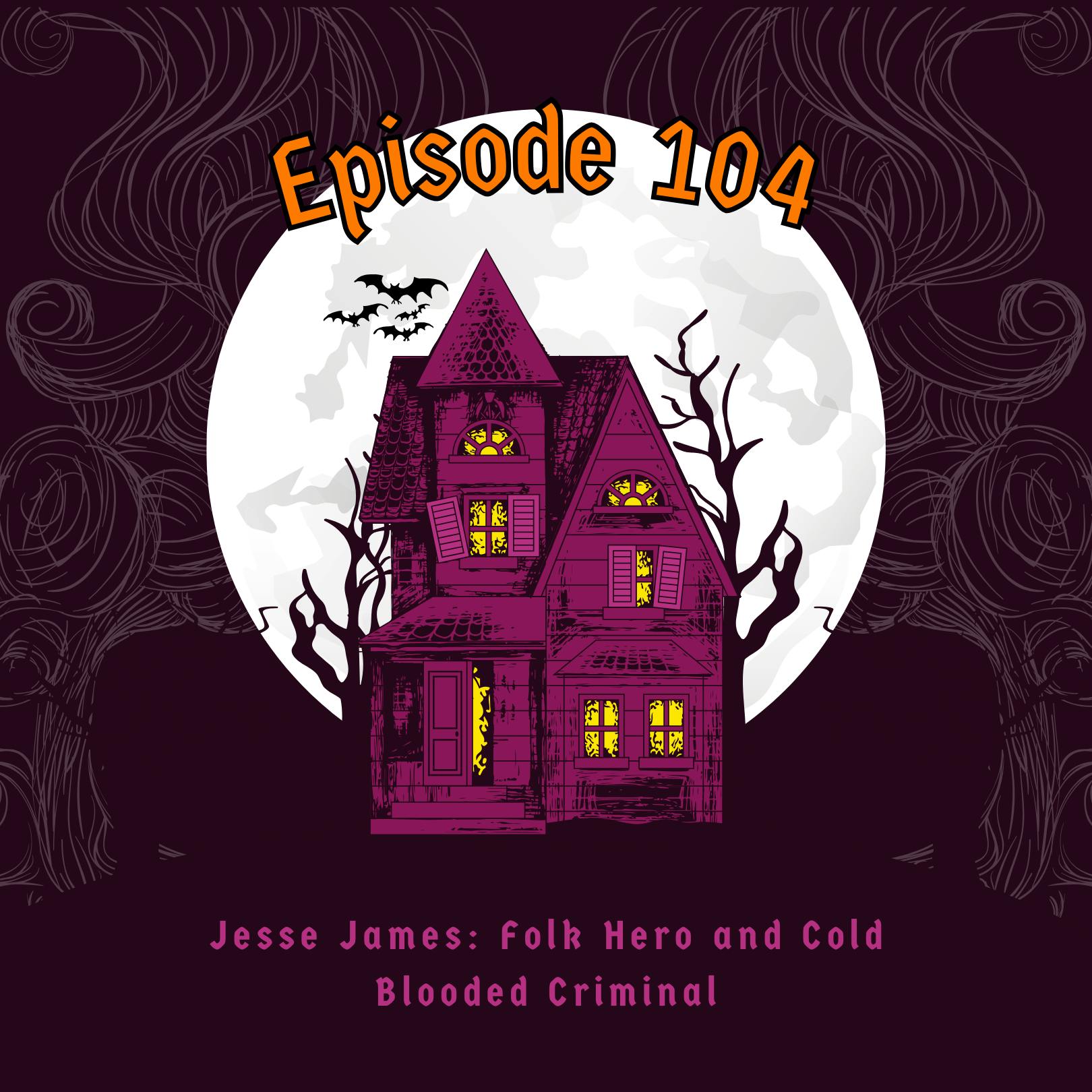 Episode 104: Jesse James: Folk Hero and Cold Blooded Criminal