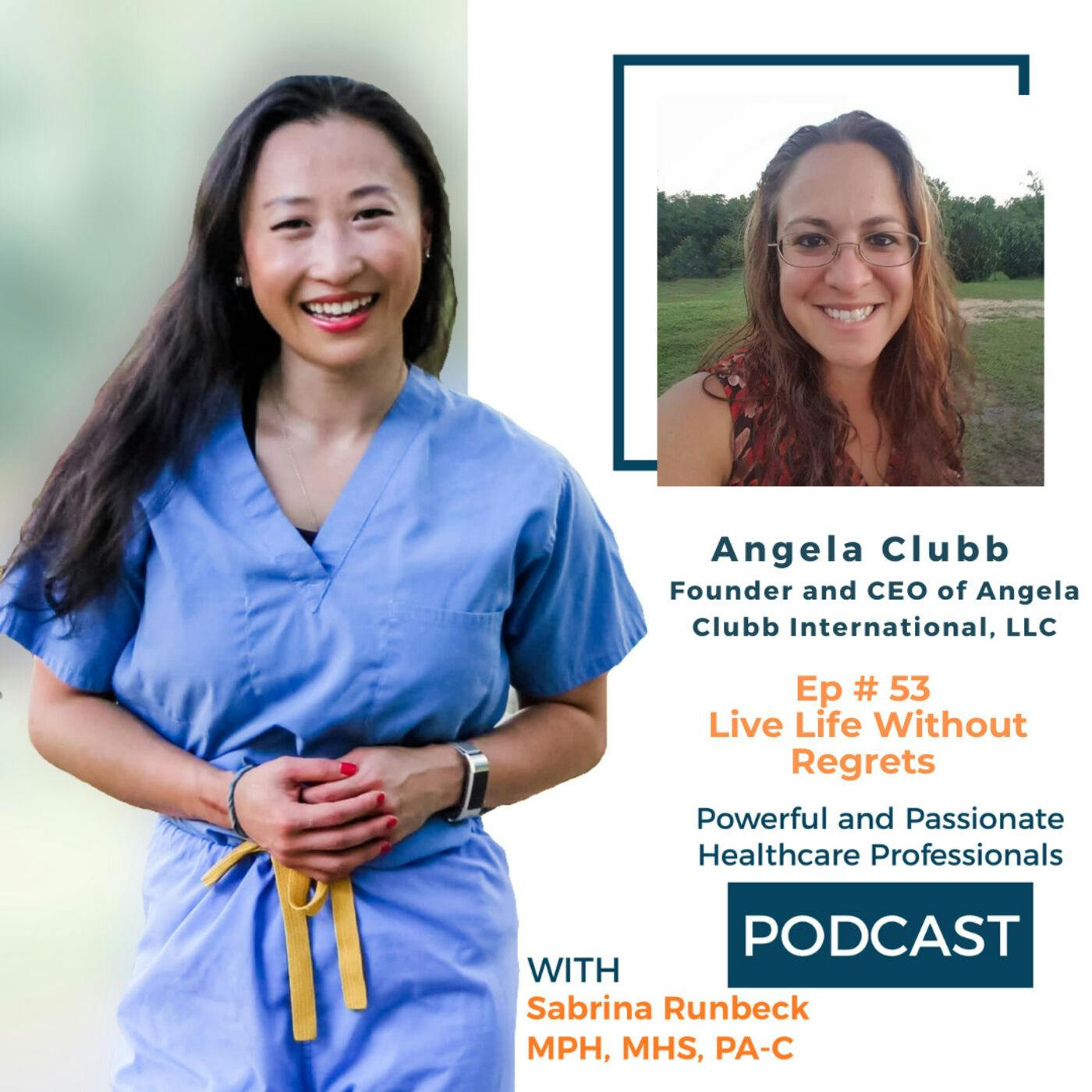 Ep 53 – Live Life Without Regrets with Angela Clubb