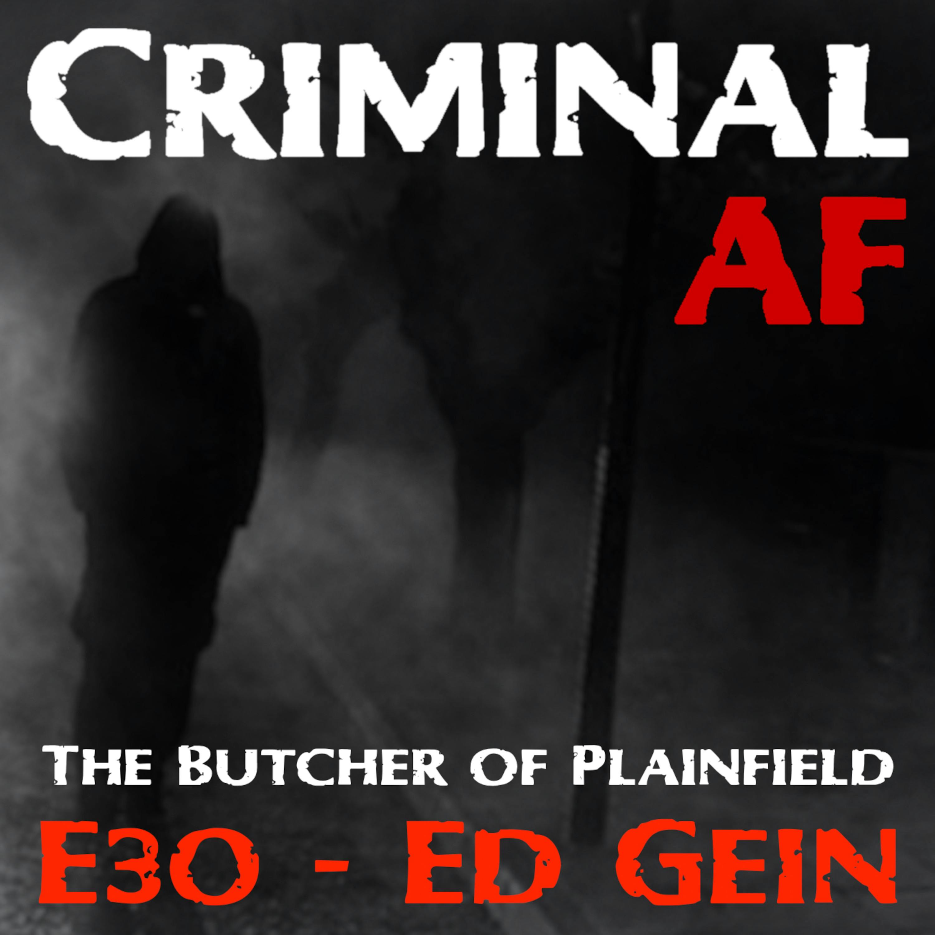 The Butcher of Plainfield - Ed Gein E30
