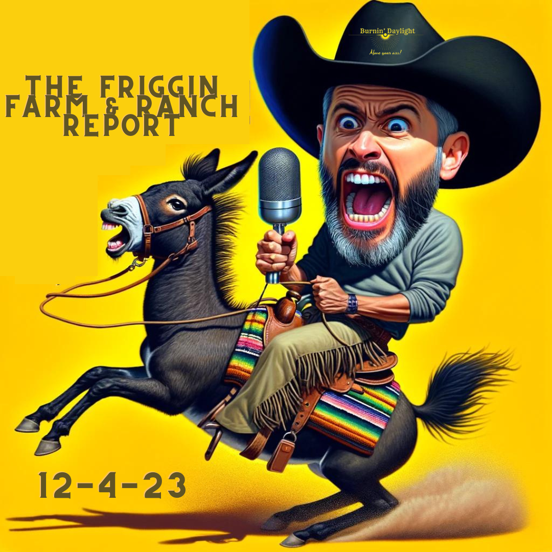 The Friggin Farm & Ranch Report 12-4-23