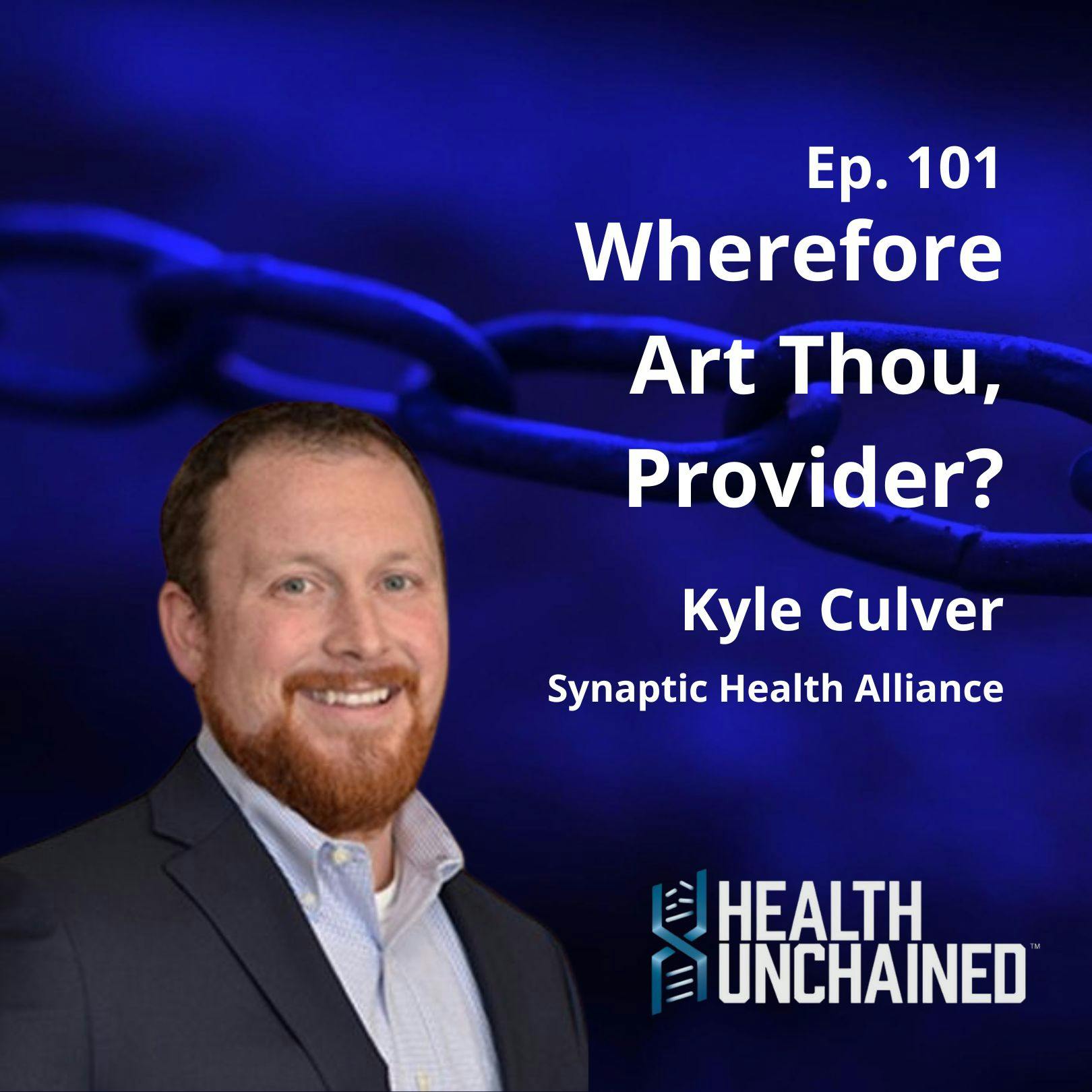 Ep. 101: Wherefore Art Thou, Provider? with Kyle Culver of Synaptic Health Alliance